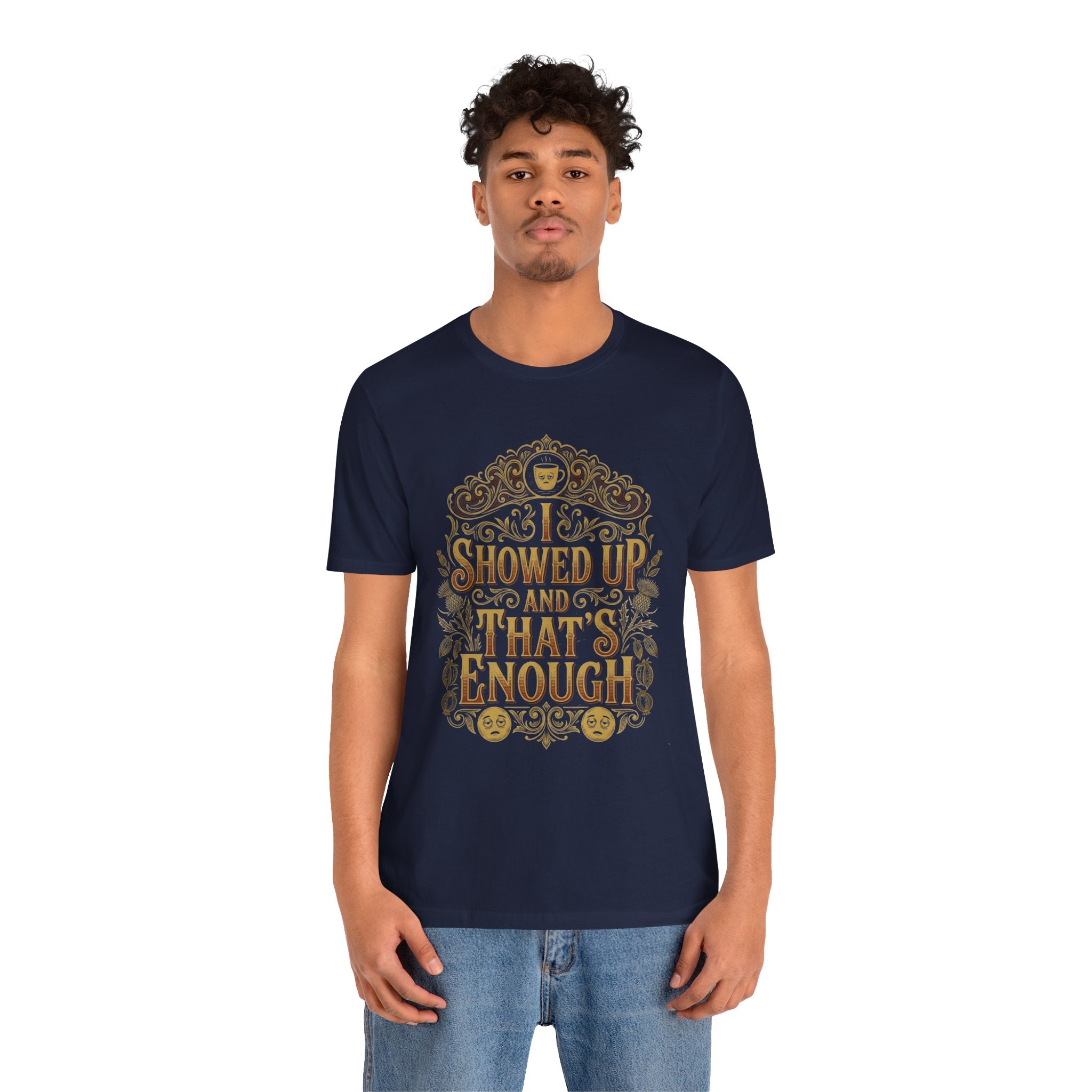 Showed Up And That's Enough T-Shirt — Inspirational Casual Tee