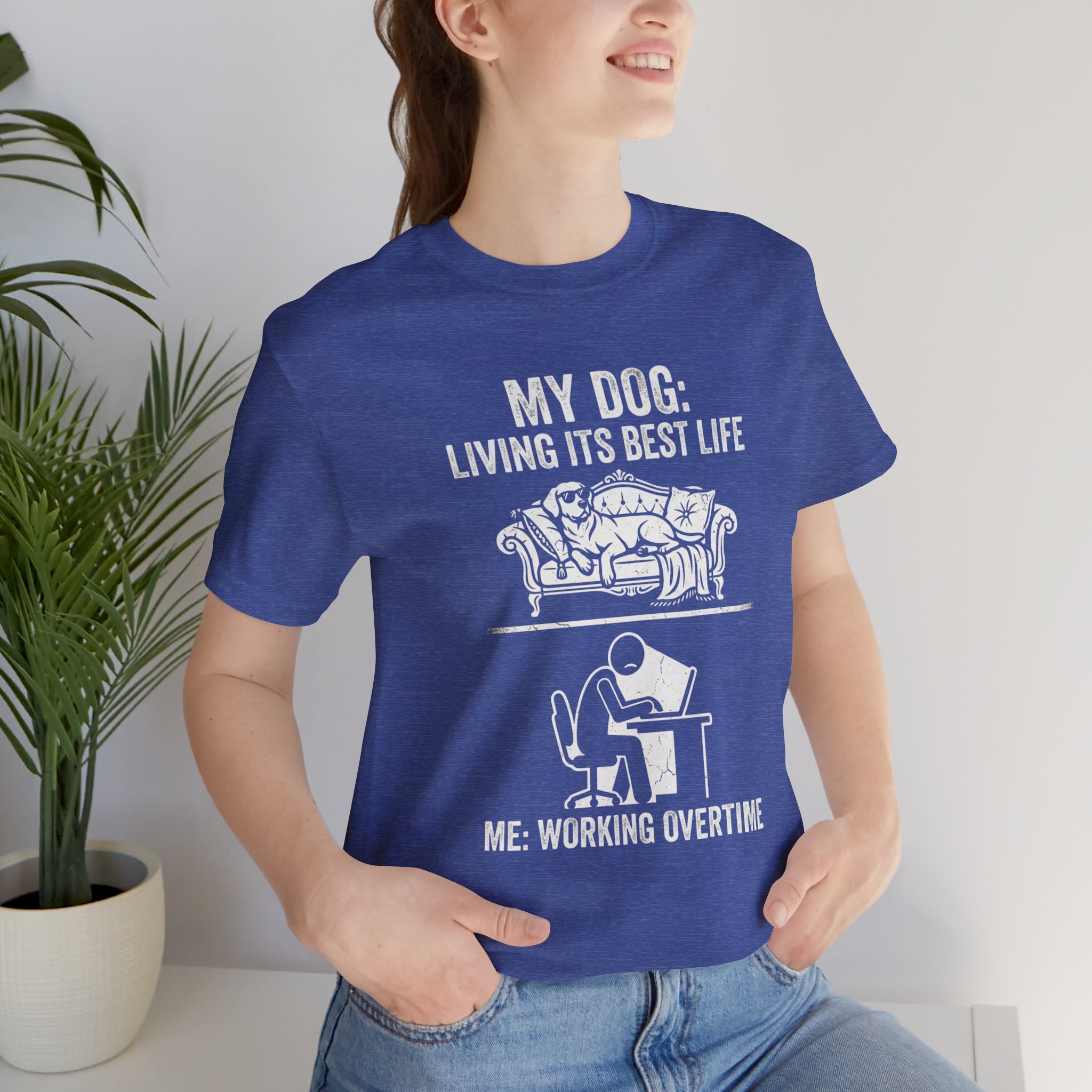 My Dog Living Its Best Life T-Shirt | Funny Dog Lover Tee | Meanwhile I’m Working Overtime Shirt | Pet Humor Graphic Tee