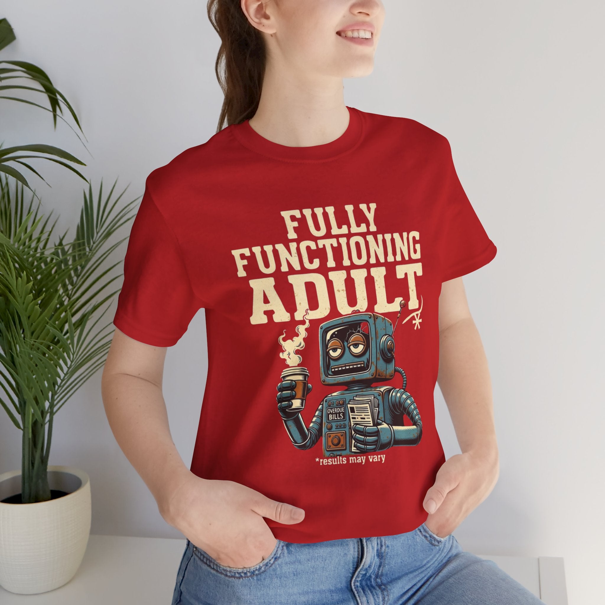 Fully Functioning Adult T-Shirt | Funny Adulting Tee | Sarcastic Humor Shirt | Robot Graphic Tee | Relatable Life T-Shirt