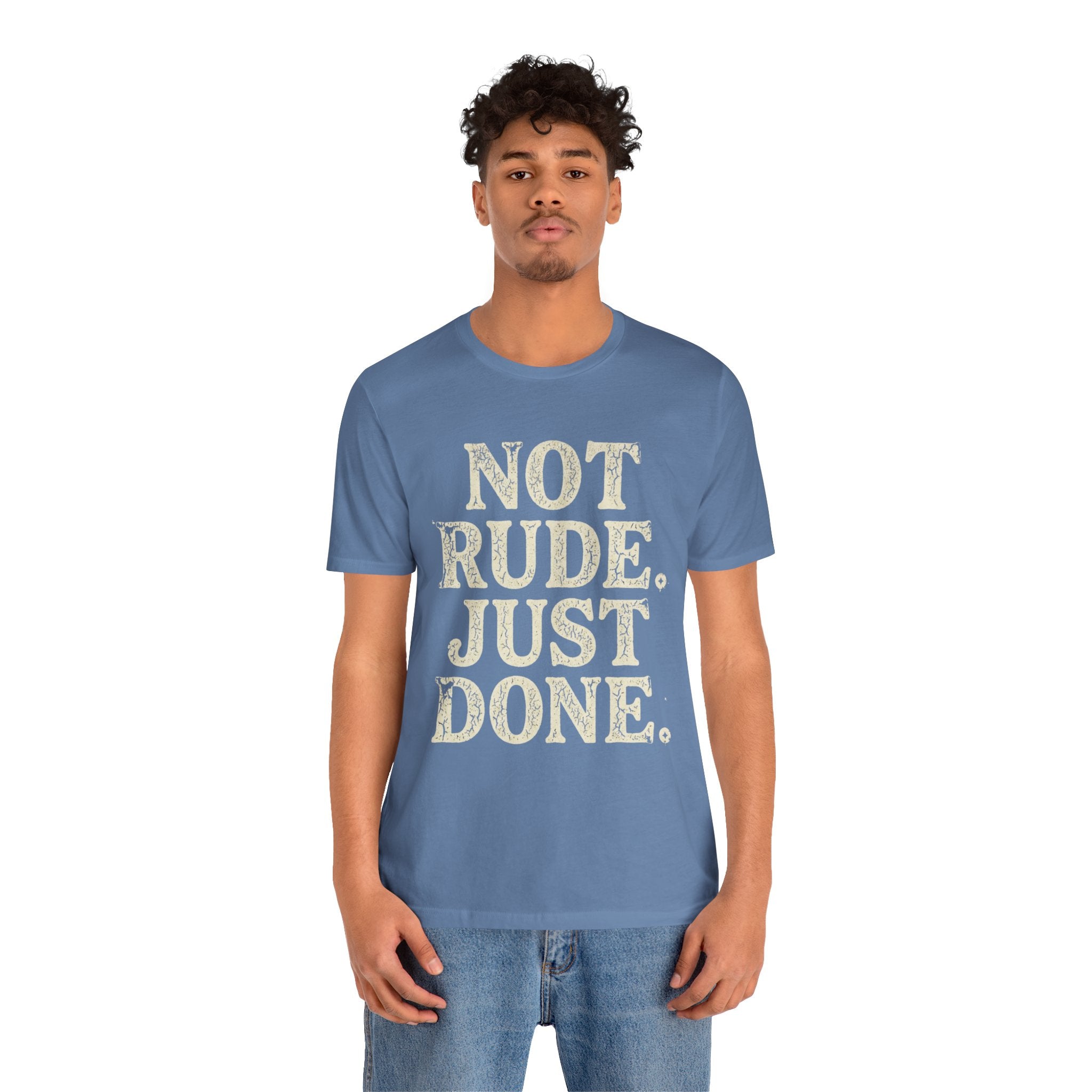 “Not Rude, Just Done” Tee — Casual Graphic T‑Shirt for Burnout & Humor