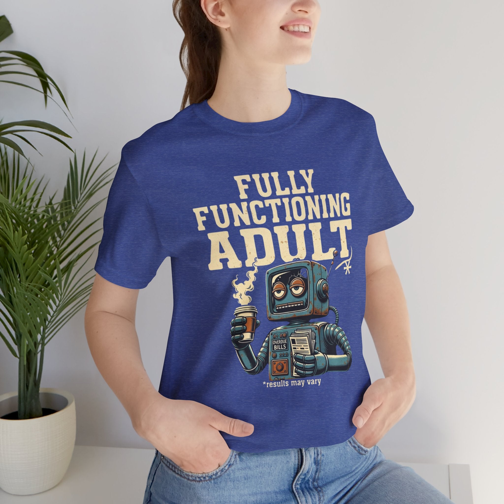 Fully Functioning Adult T-Shirt | Funny Adulting Tee | Sarcastic Humor Shirt | Robot Graphic Tee | Relatable Life T-Shirt