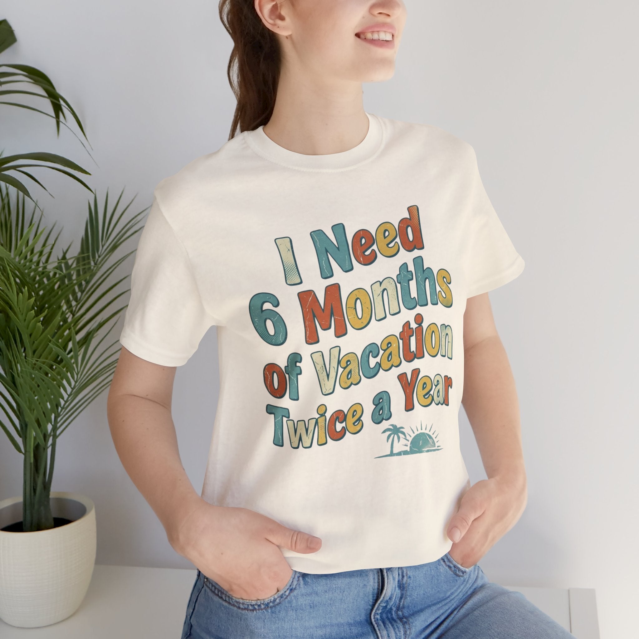 Funny Travel T-Shirt — “I Need 6 Months of Vacation Twice a Year” Retro Burnout Tee
