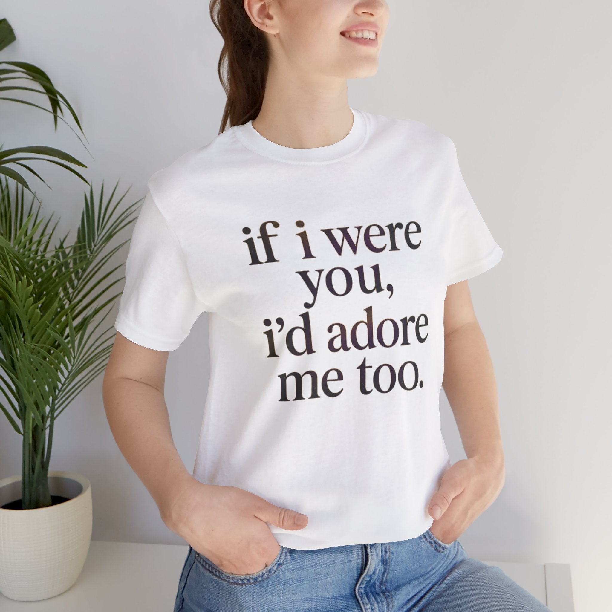 If I Were You, I’d Adore Me Too Minimal Graphic Tee
