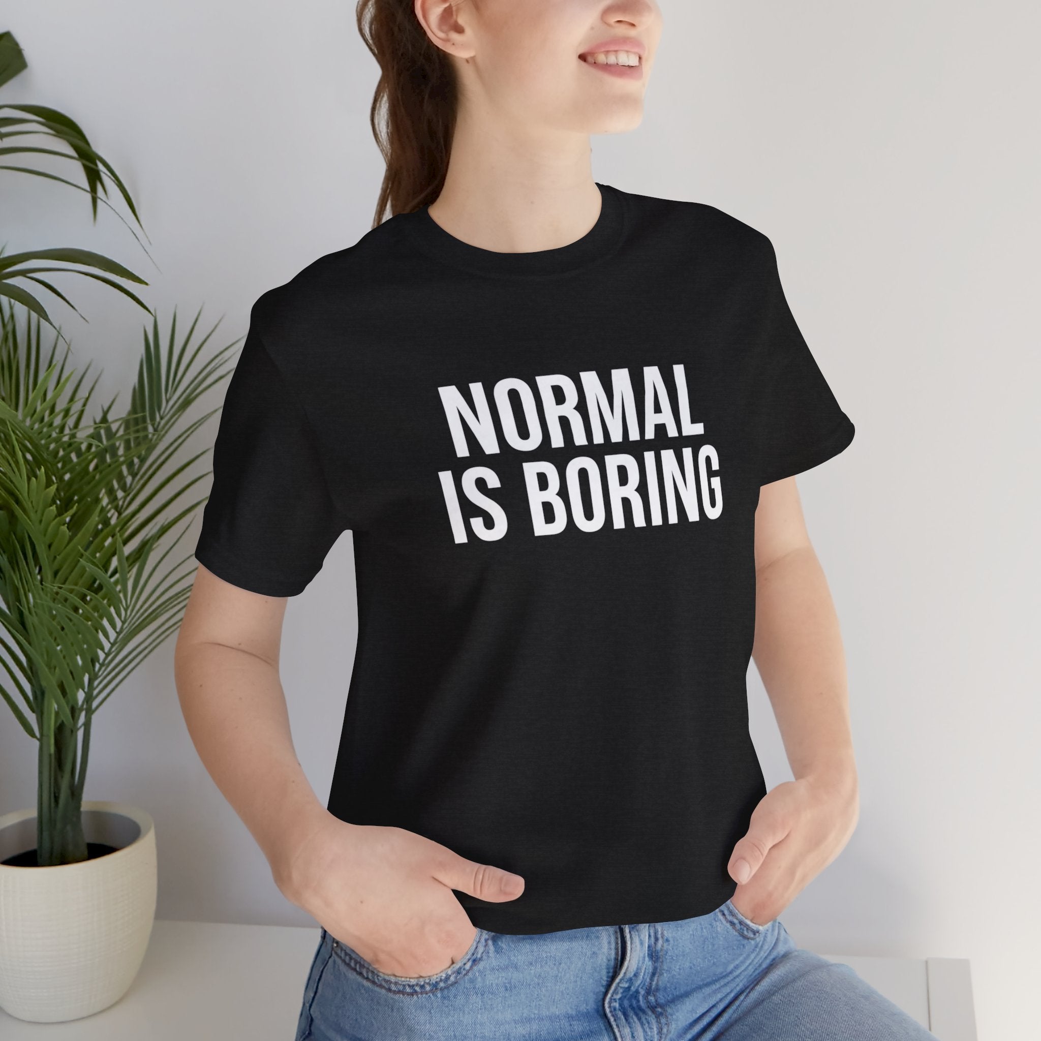 Normal Is Boring Graphic Tee — Bold Minimalist Statement Shirt