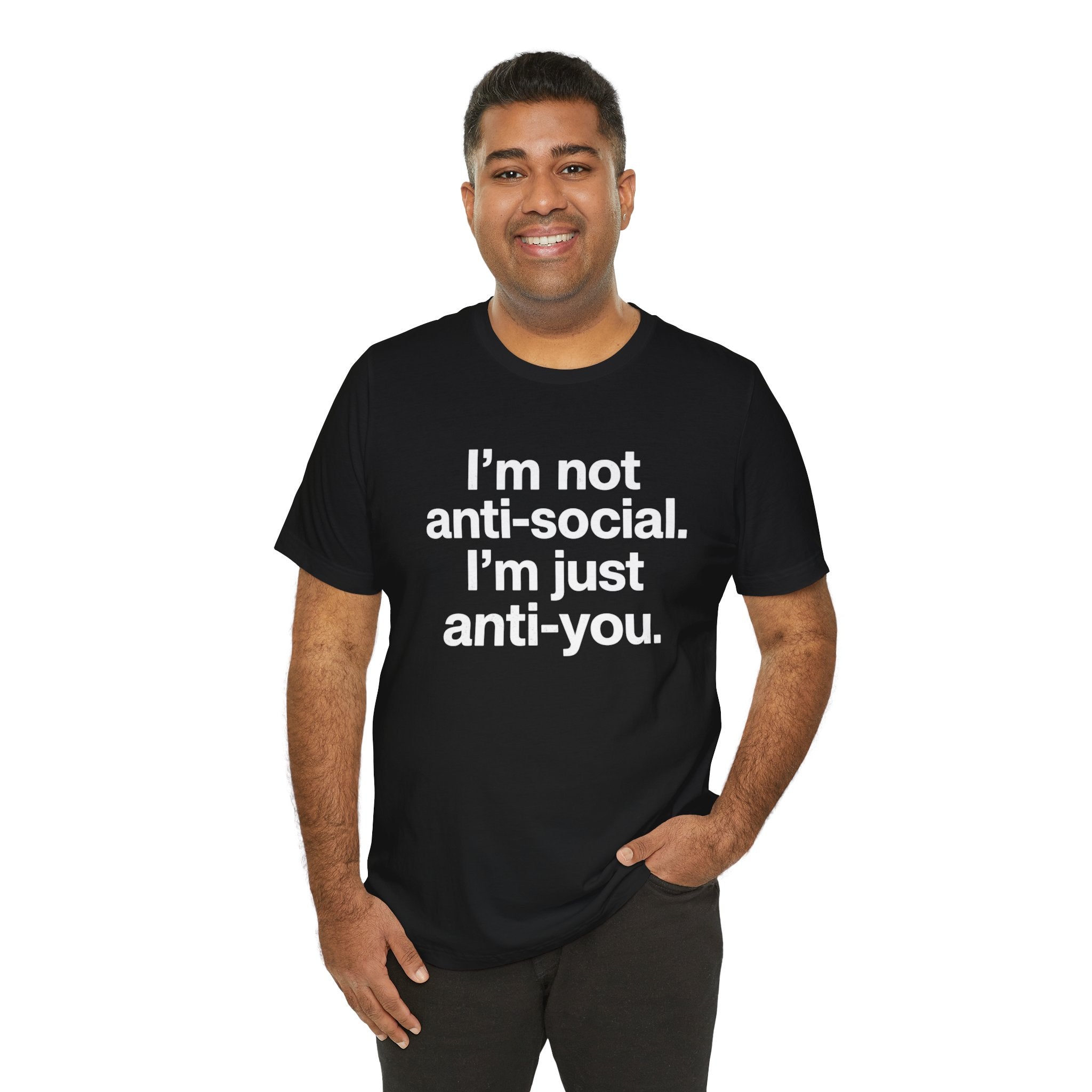 I'm Not Anti-Social Tee — Savage Humor Statement Shirt