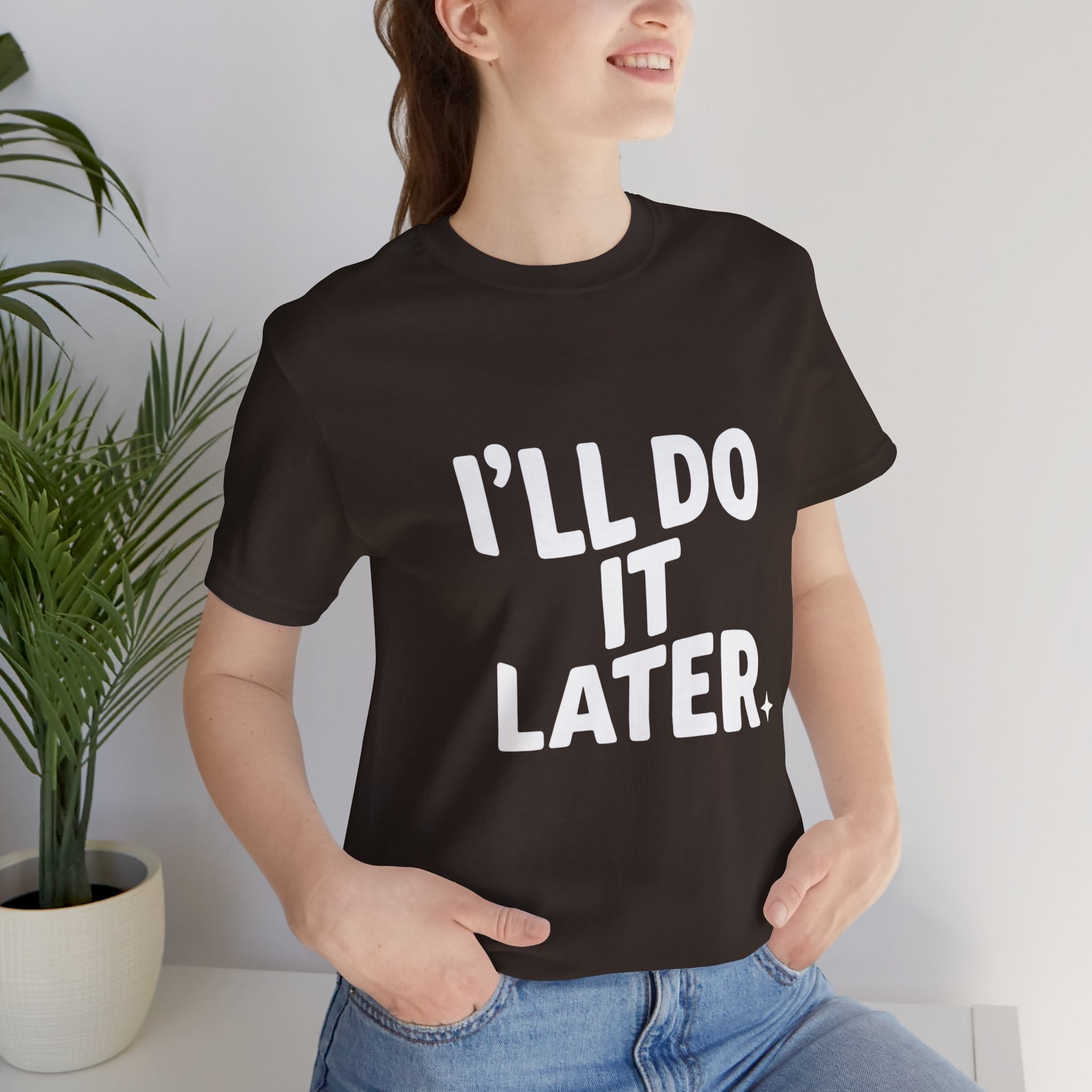 “I Will Do It Later” Tee — Funny Procrastination Short Sleeve T-Shirt