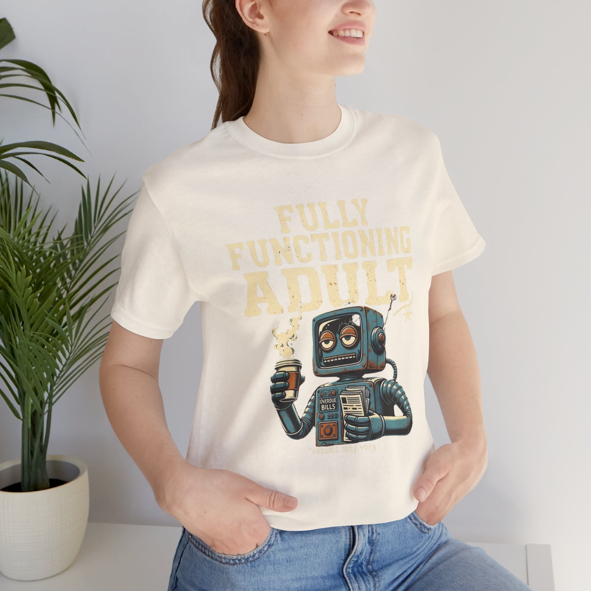 Fully Functioning Adult T-Shirt | Funny Adulting Tee | Sarcastic Humor Shirt | Robot Graphic Tee | Relatable Life T-Shirt