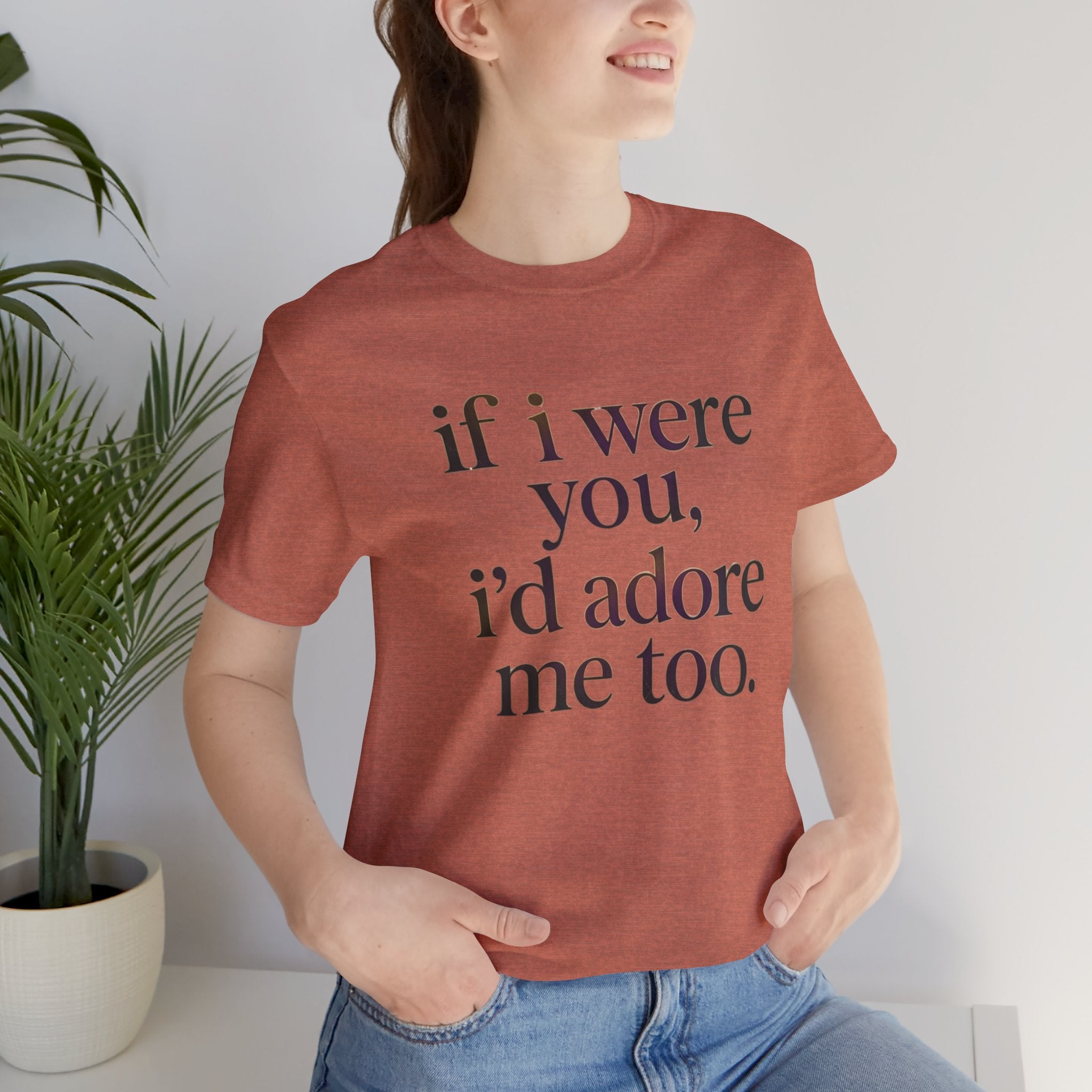 If I Were You, I’d Adore Me Too Minimal Graphic Tee