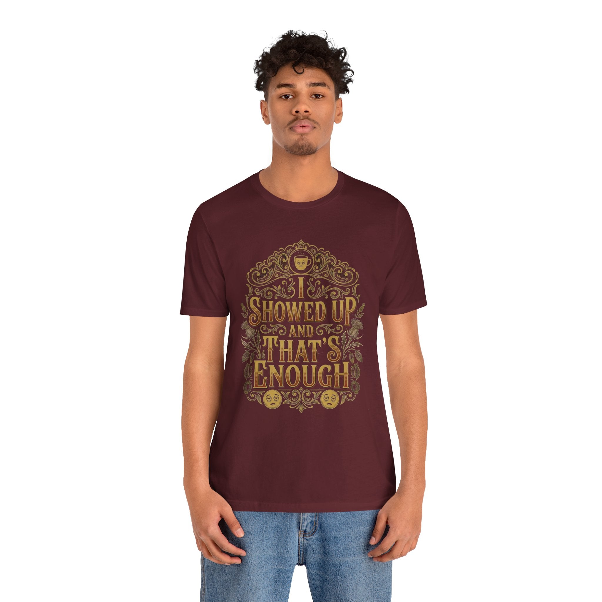 Showed Up And That's Enough T-Shirt — Inspirational Casual Tee