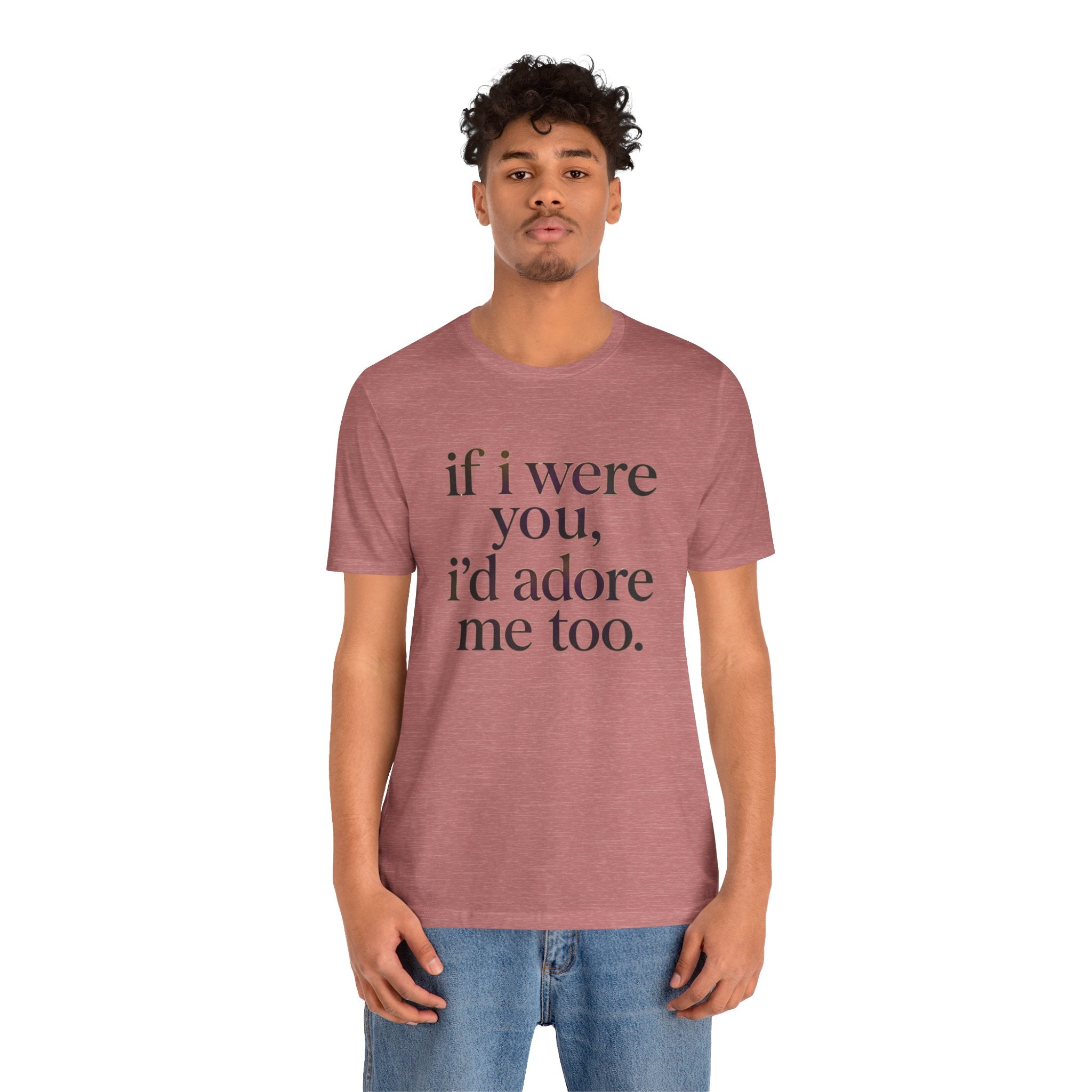If I Were You, I’d Adore Me Too Minimal Graphic Tee