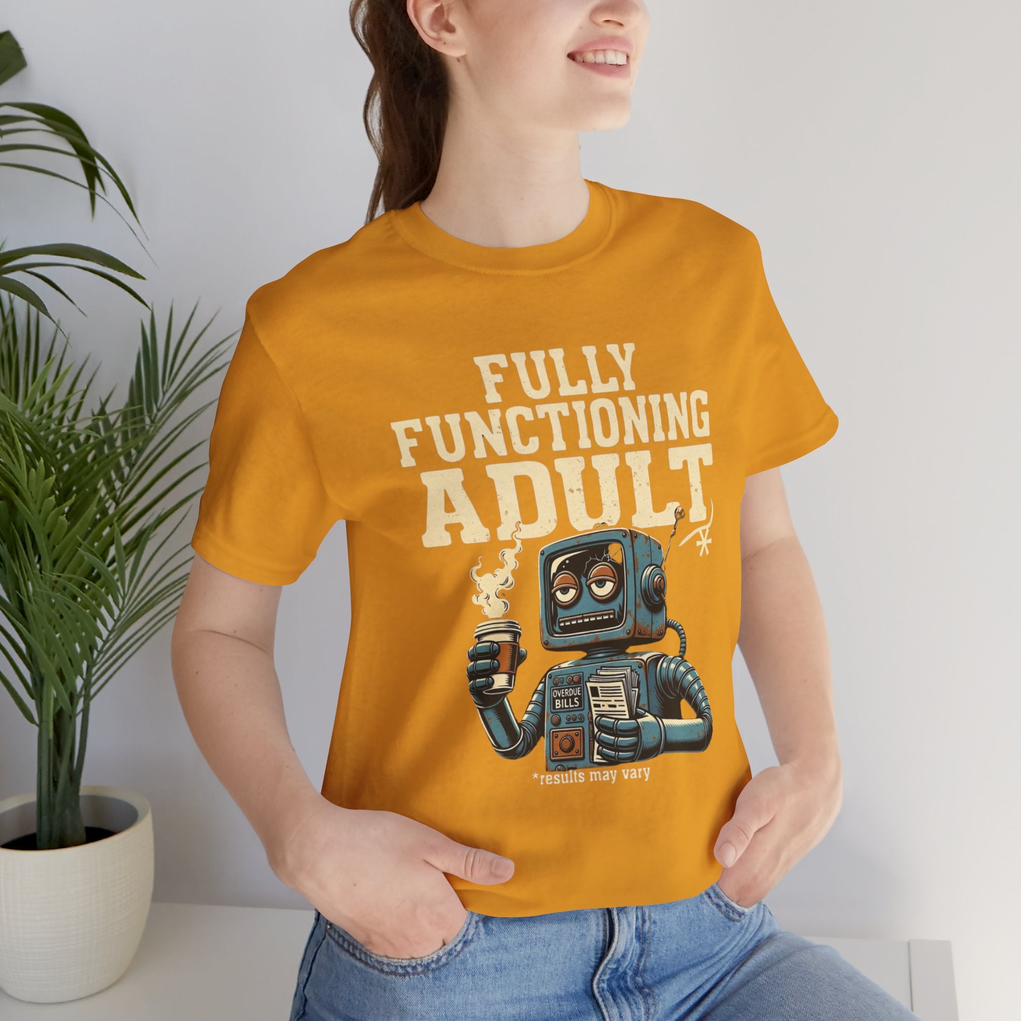 Fully Functioning Adult T-Shirt | Funny Adulting Tee | Sarcastic Humor Shirt | Robot Graphic Tee | Relatable Life T-Shirt