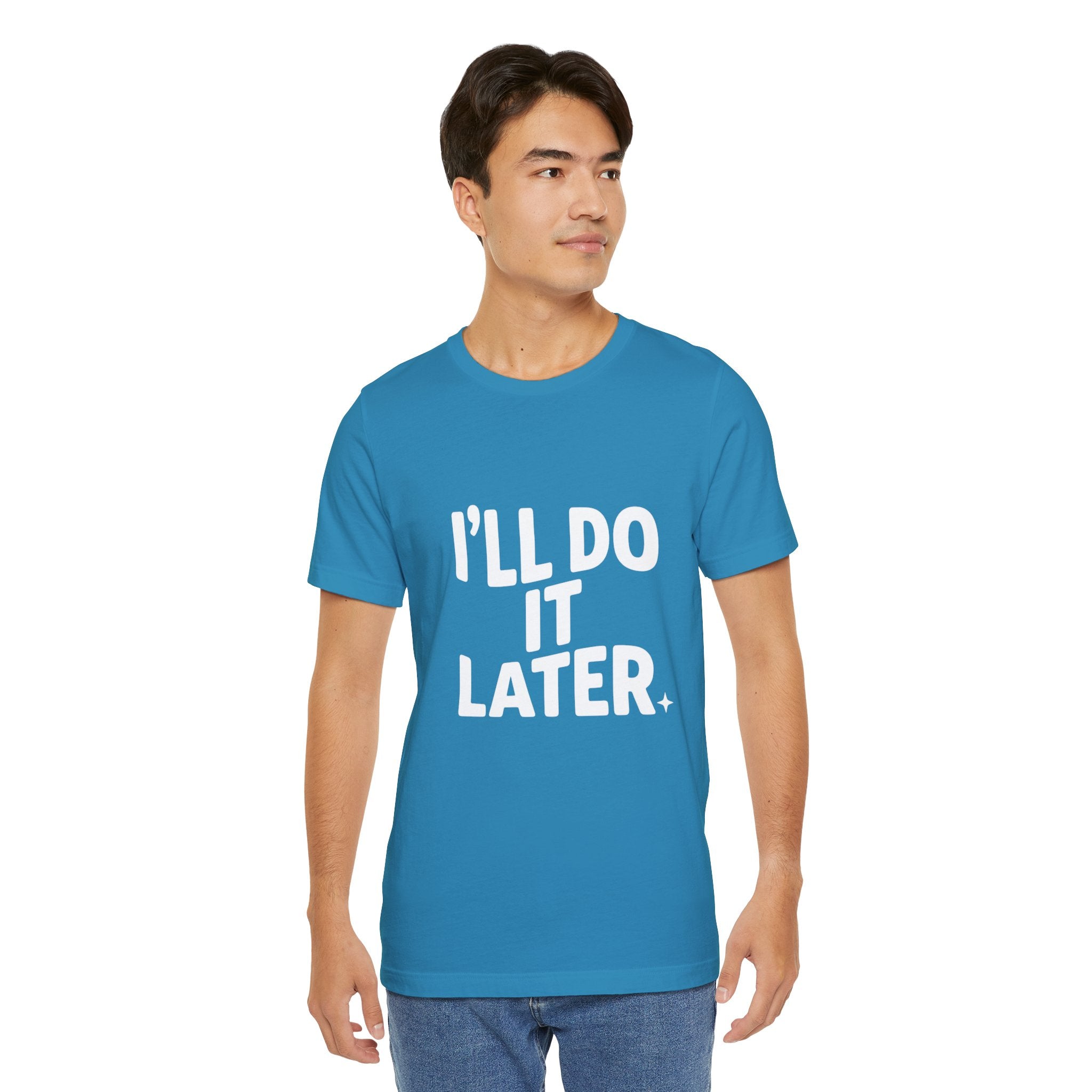 “I Will Do It Later” Tee — Funny Procrastination Short Sleeve T-Shirt