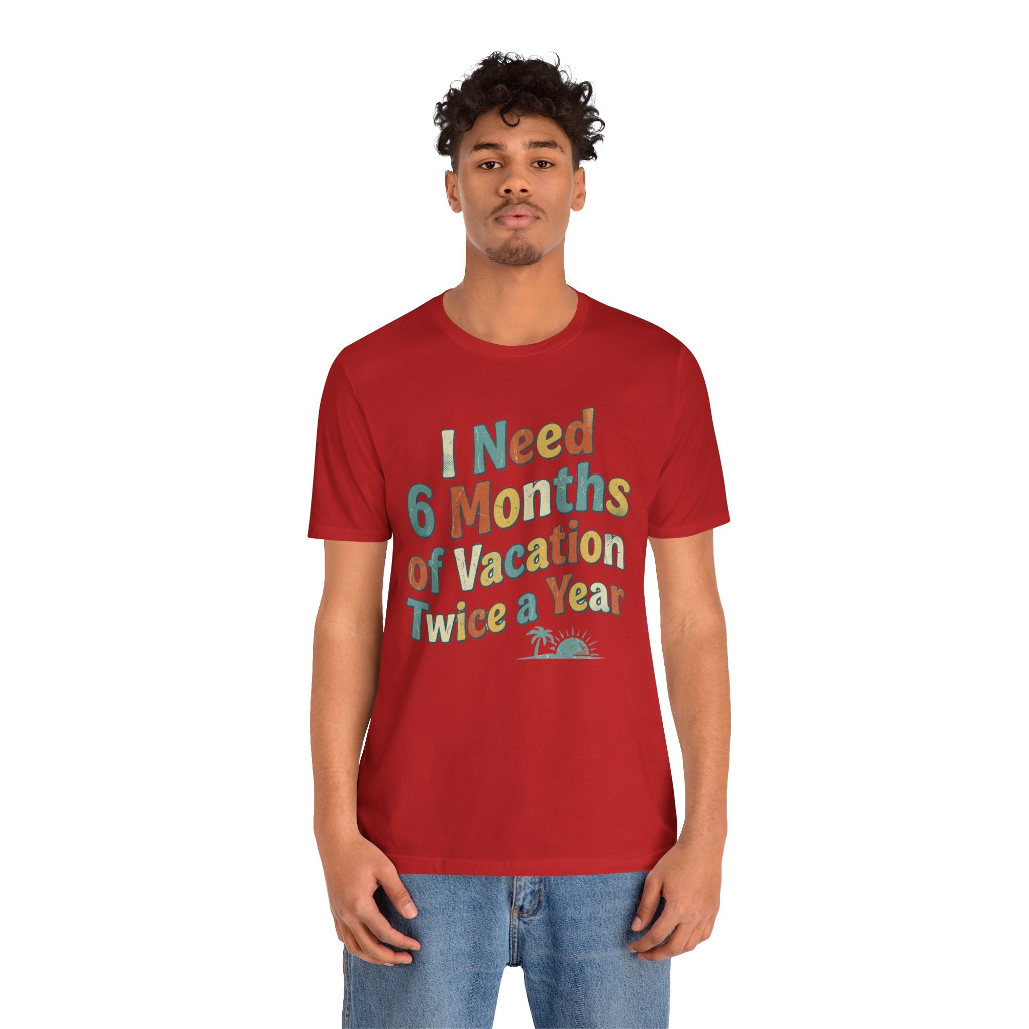Funny Travel T-Shirt — “I Need 6 Months of Vacation Twice a Year” Retro Burnout Tee