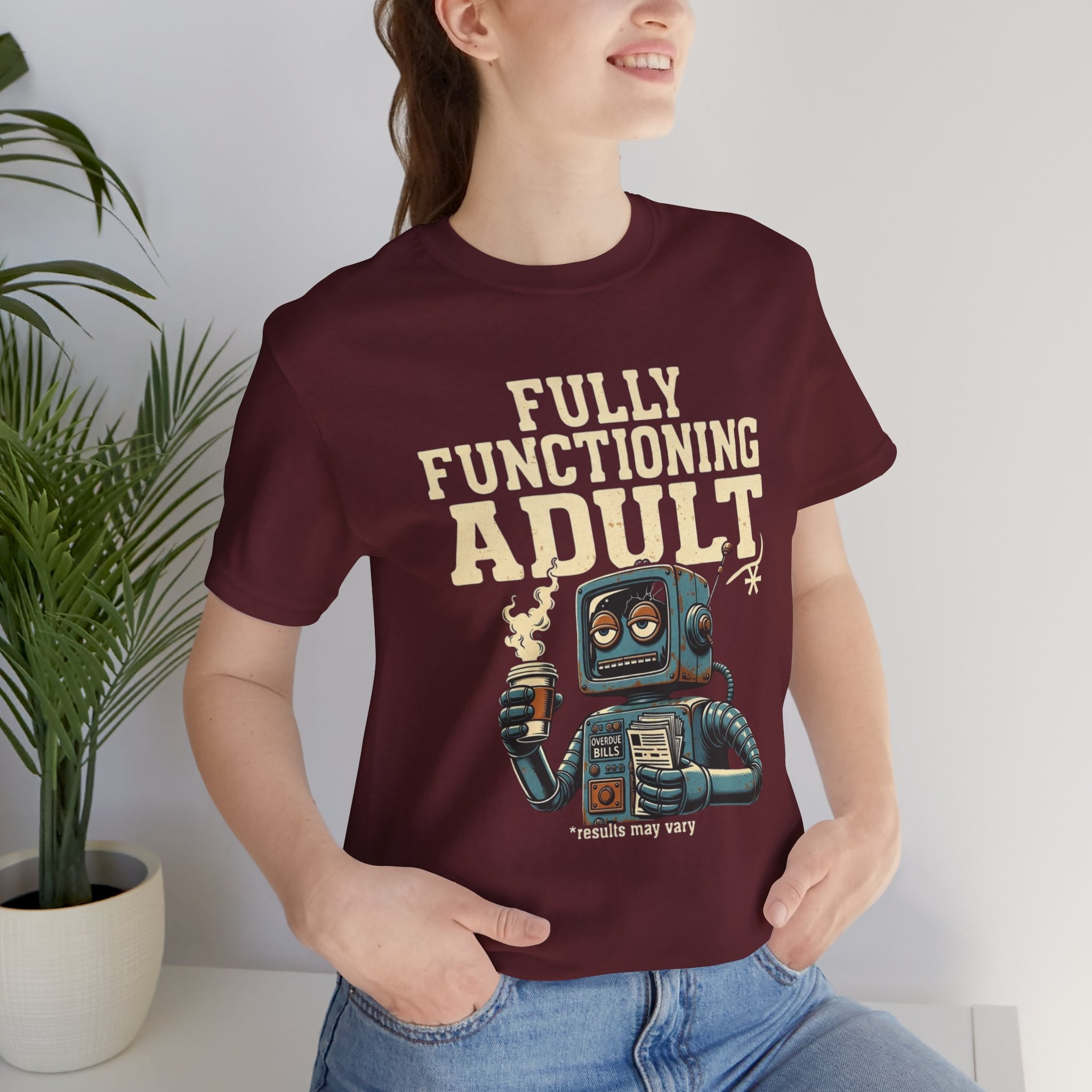 Fully Functioning Adult T-Shirt | Funny Adulting Tee | Sarcastic Humor Shirt | Robot Graphic Tee | Relatable Life T-Shirt