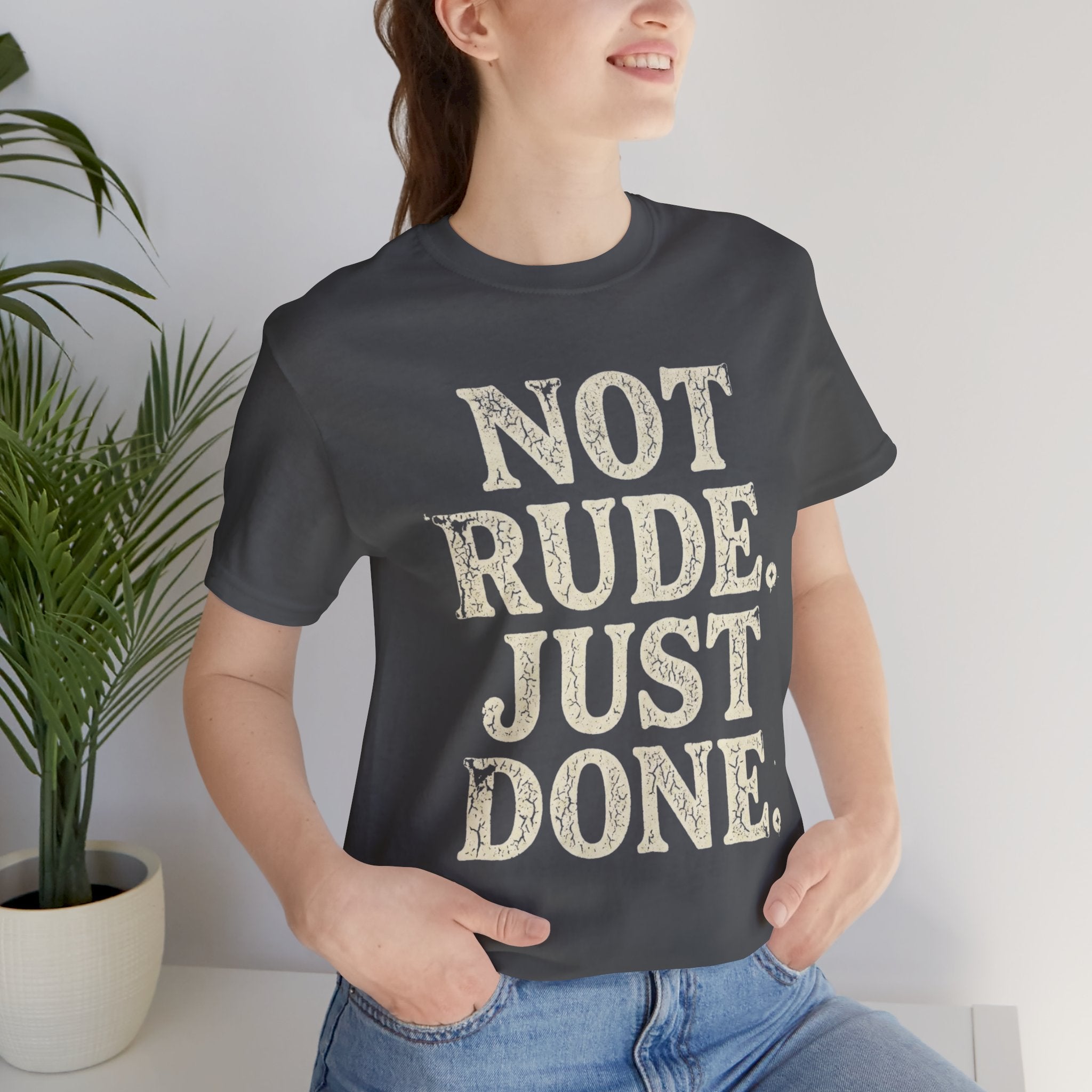 “Not Rude, Just Done” Tee — Casual Graphic T‑Shirt for Burnout & Humor