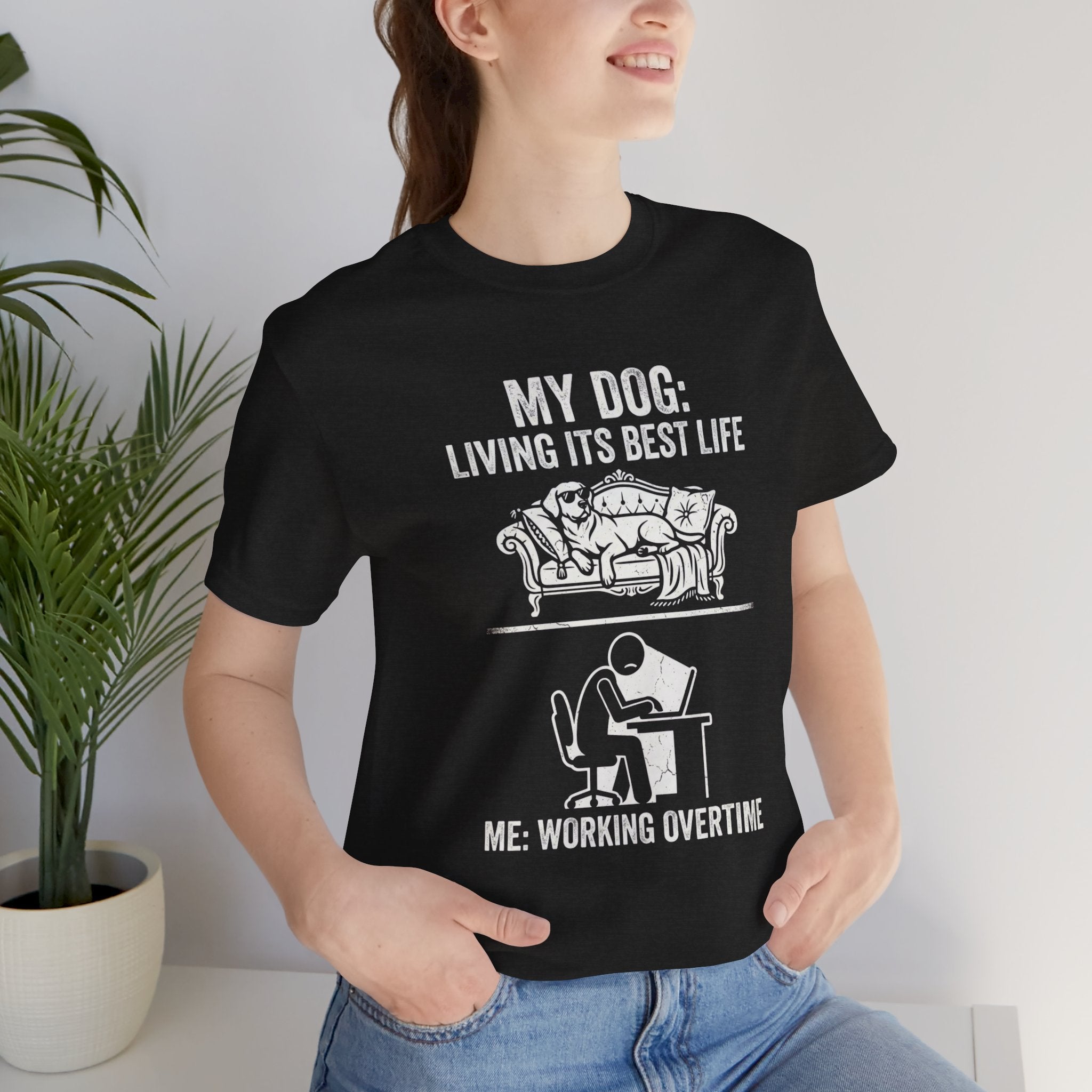 My Dog Living Its Best Life T-Shirt | Funny Dog Lover Tee | Meanwhile I’m Working Overtime Shirt | Pet Humor Graphic Tee