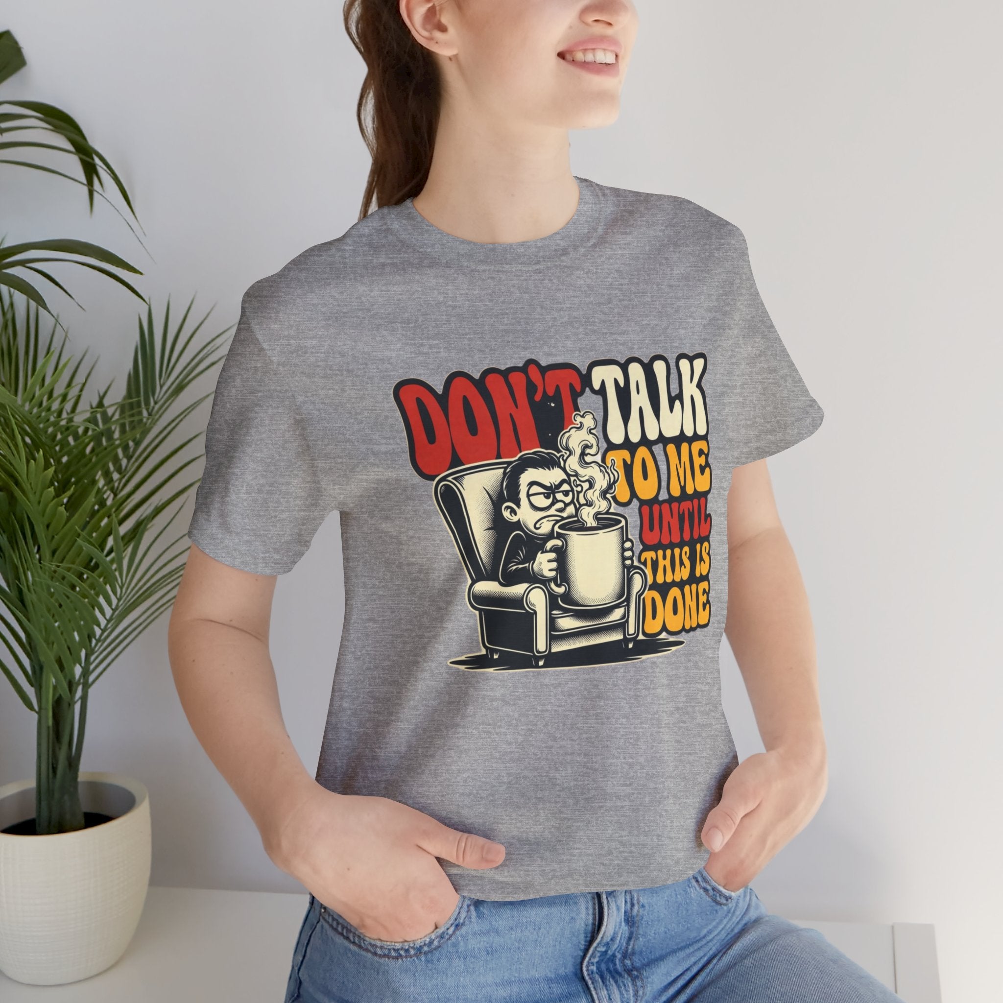 Don’t Talk to Me Until This Is Done Tee — Funny Coffee Lover T-Shirt