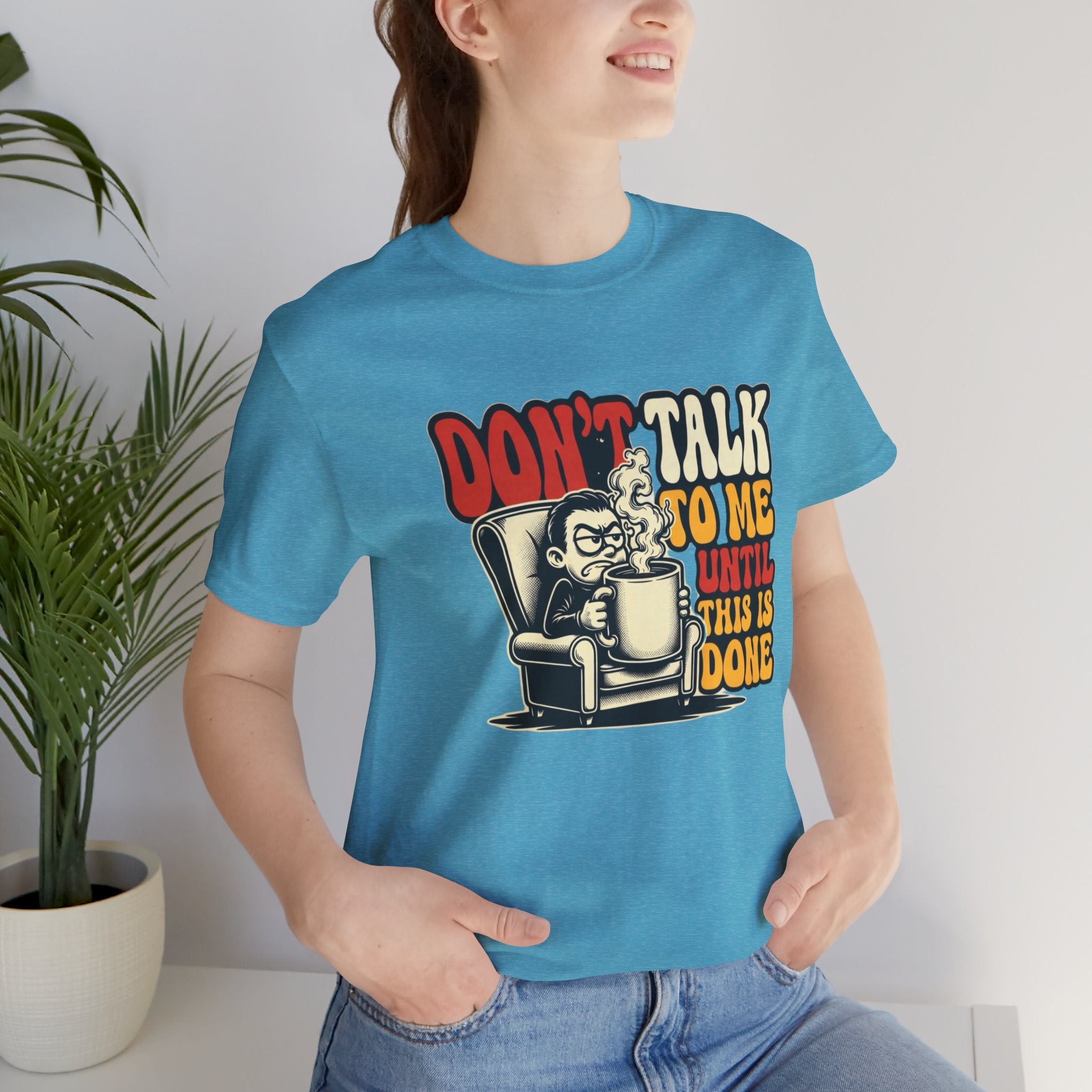 Don’t Talk to Me Until This Is Done Tee — Funny Coffee Lover T-Shirt