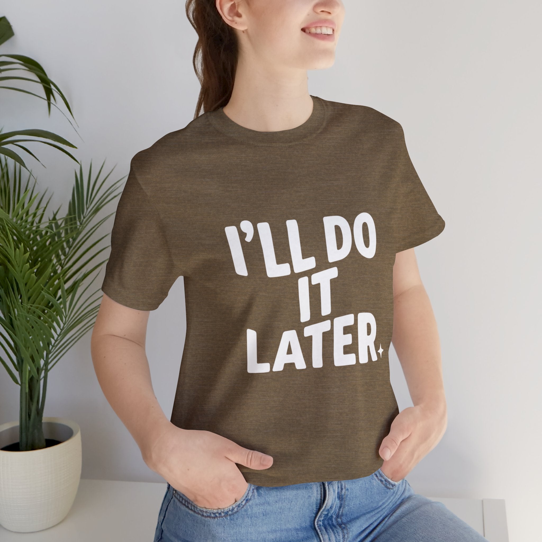 “I Will Do It Later” Tee — Funny Procrastination Short Sleeve T-Shirt