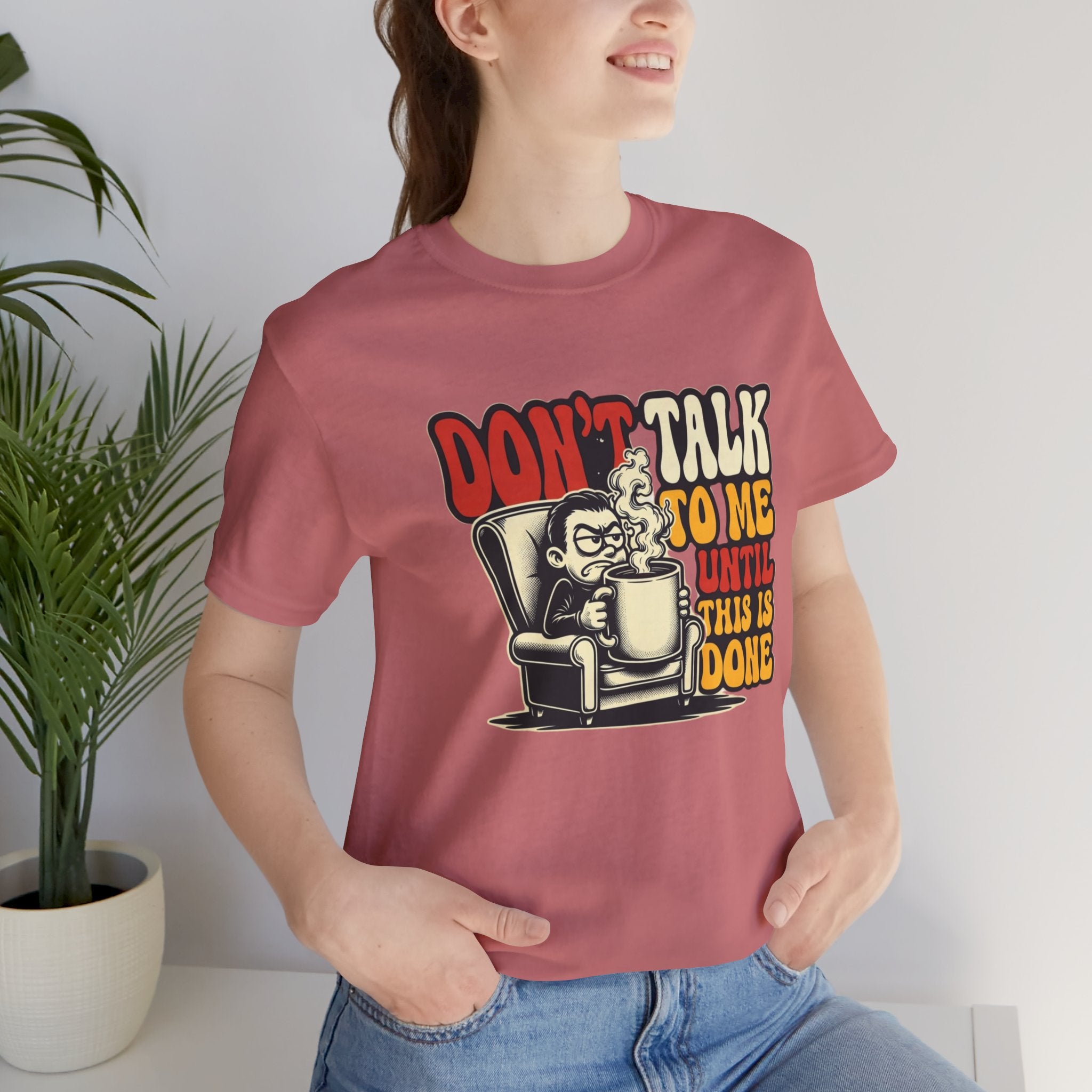 Don’t Talk to Me Until This Is Done Tee — Funny Coffee Lover T-Shirt