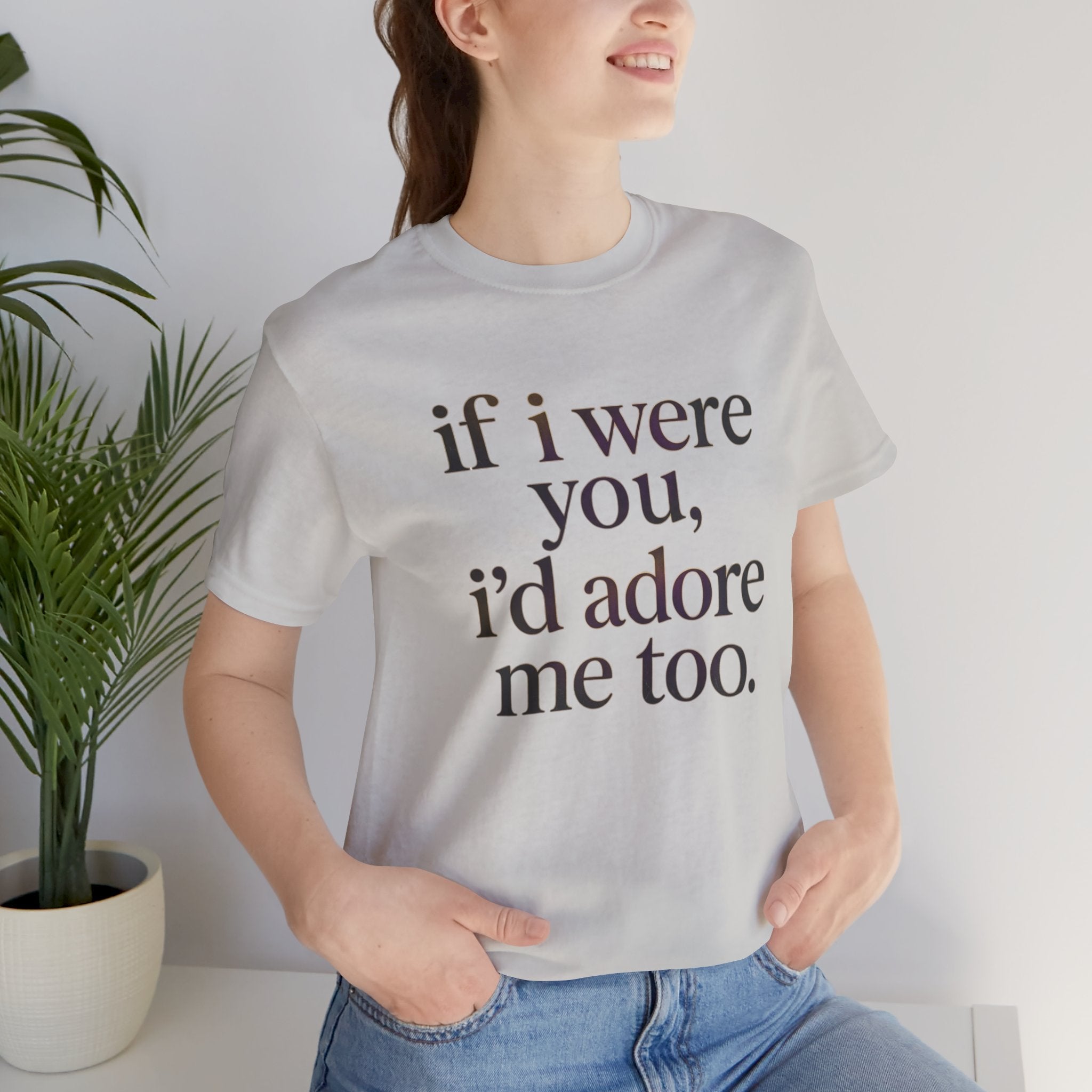 If I Were You, I’d Adore Me Too Minimal Graphic Tee