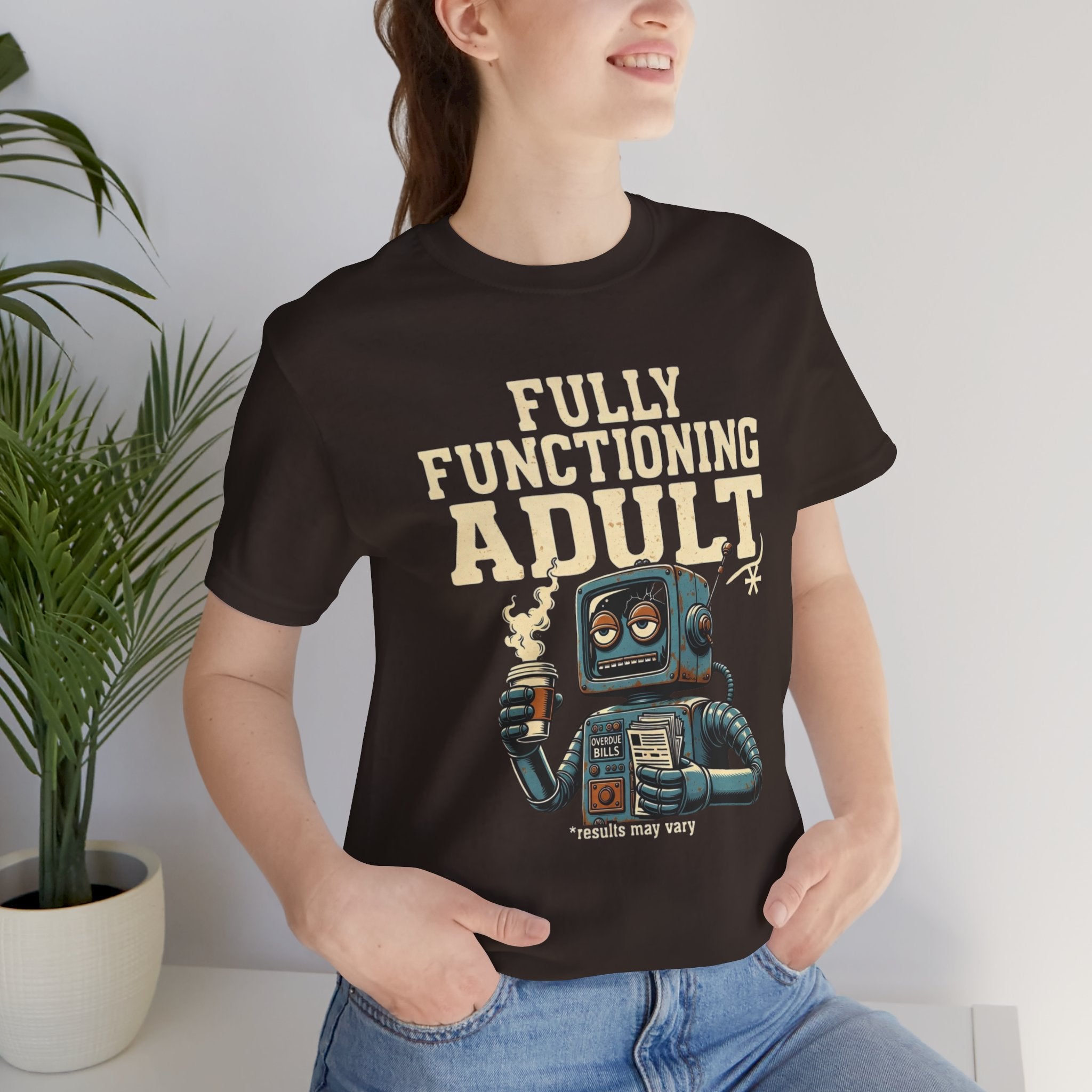Fully Functioning Adult T-Shirt | Funny Adulting Tee | Sarcastic Humor Shirt | Robot Graphic Tee | Relatable Life T-Shirt