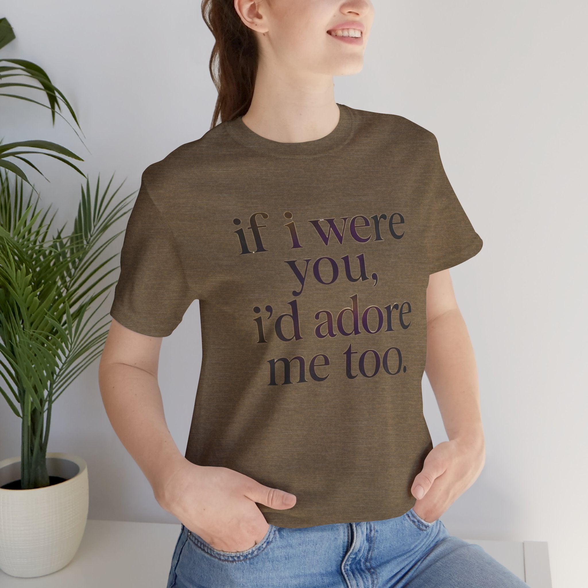 If I Were You, I’d Adore Me Too Minimal Graphic Tee