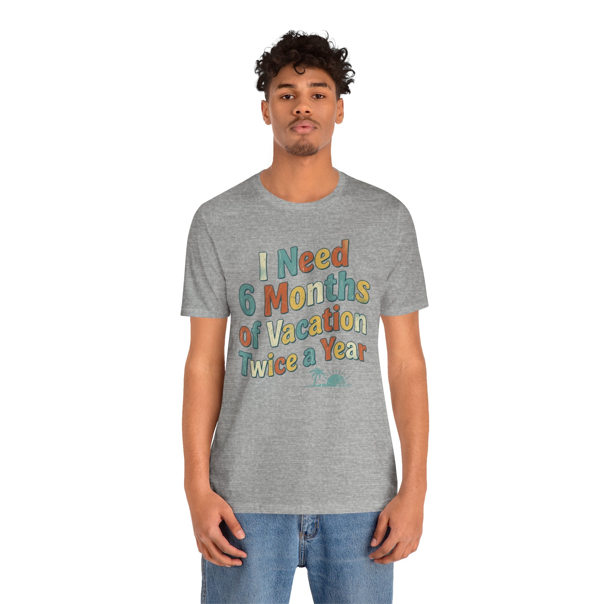 Funny Travel T-Shirt — “I Need 6 Months of Vacation Twice a Year” Retro Burnout Tee