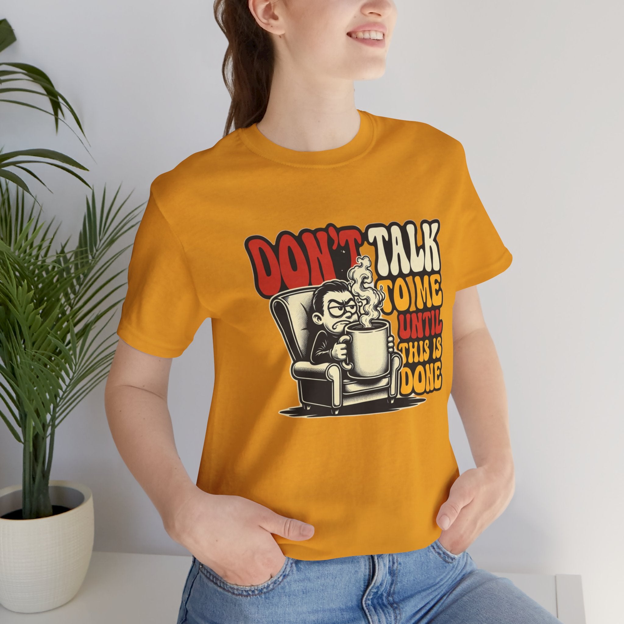 Don’t Talk to Me Until This Is Done Tee — Funny Coffee Lover T-Shirt