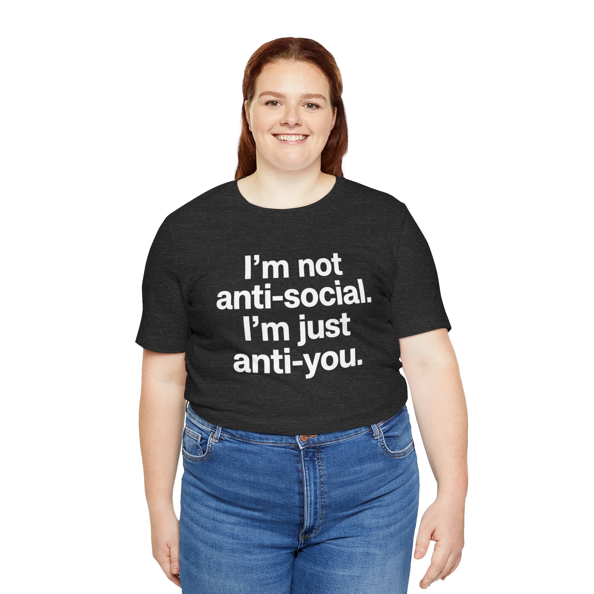 I'm Not Anti-Social Tee — Savage Humor Statement Shirt