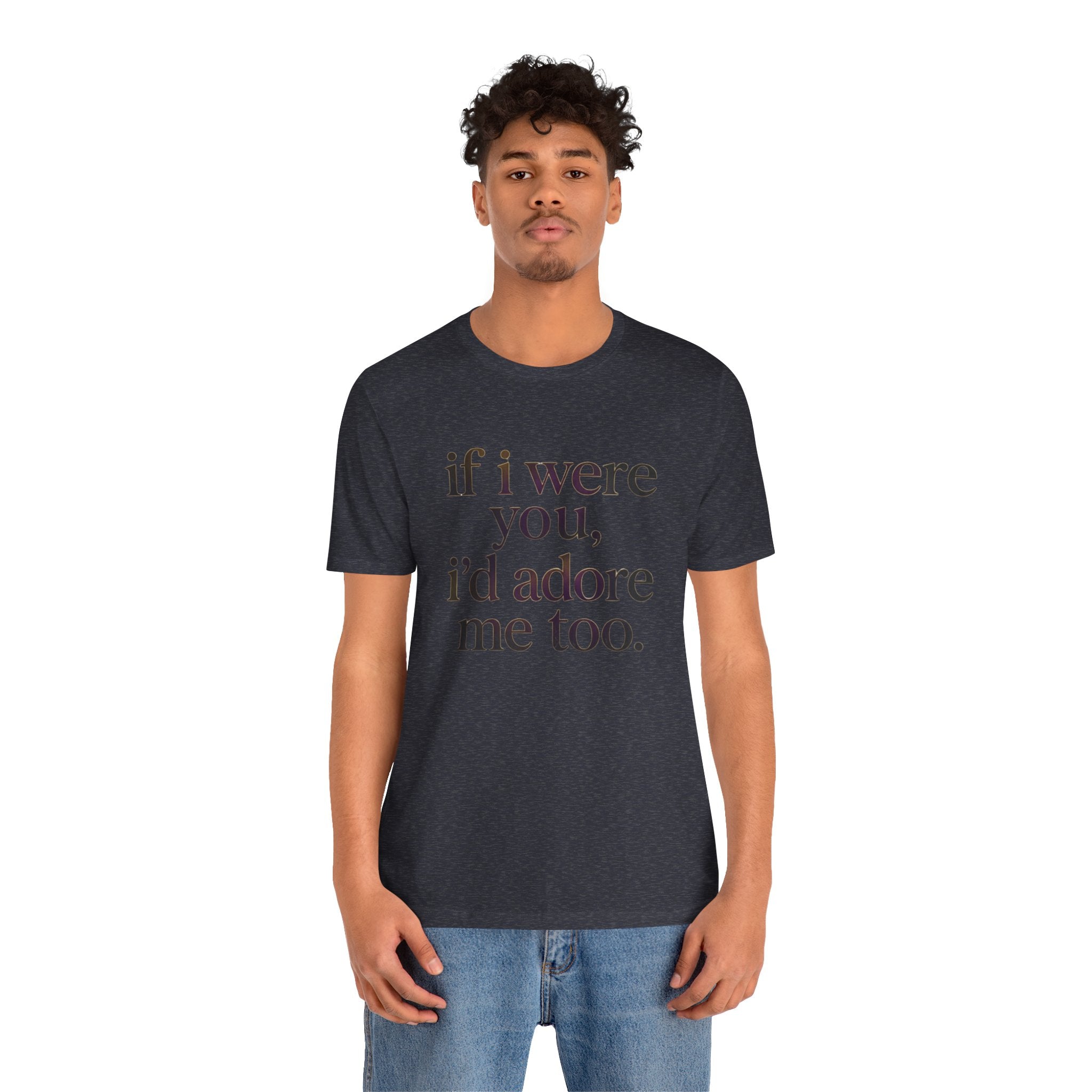 If I Were You, I’d Adore Me Too Minimal Graphic Tee