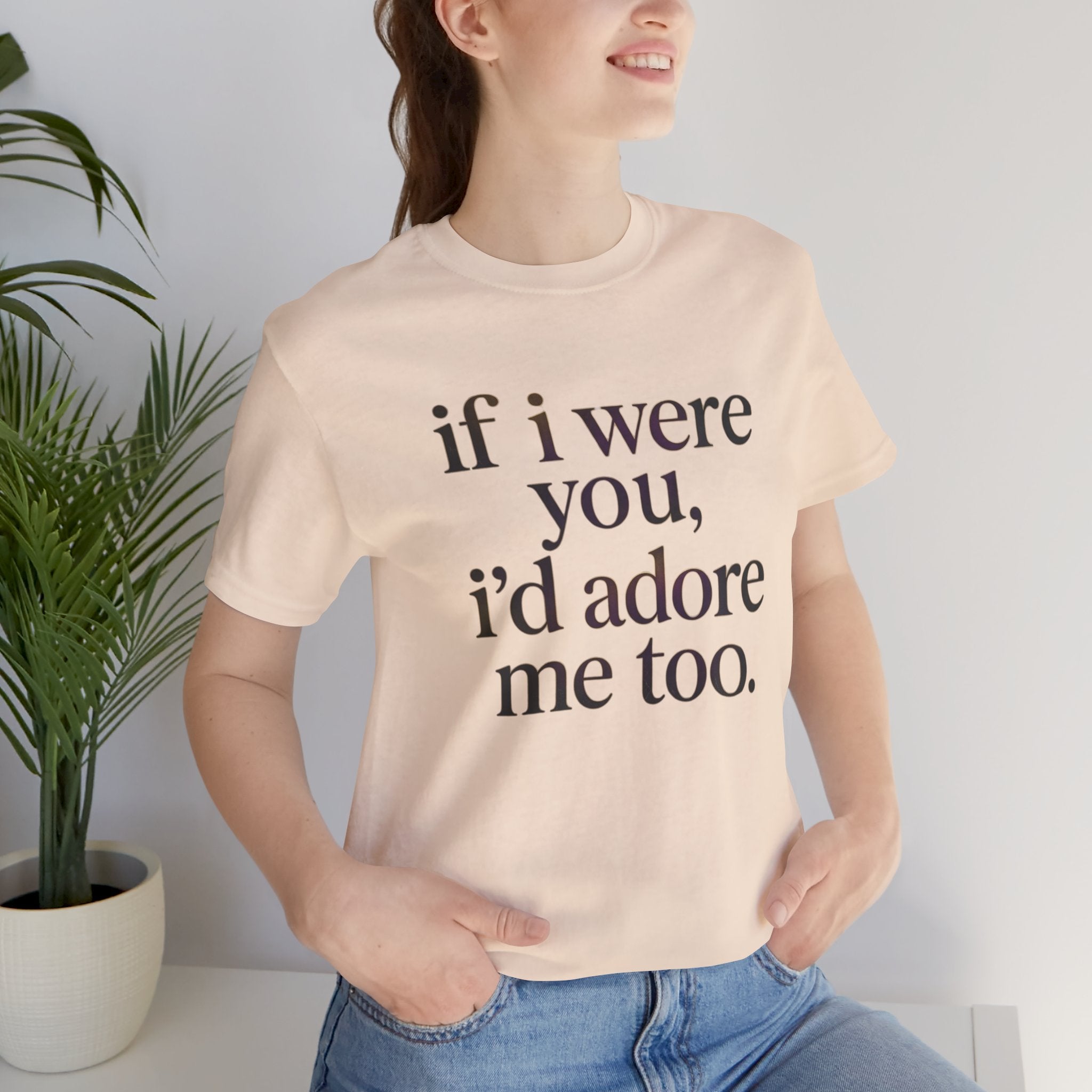 If I Were You, I’d Adore Me Too Minimal Graphic Tee