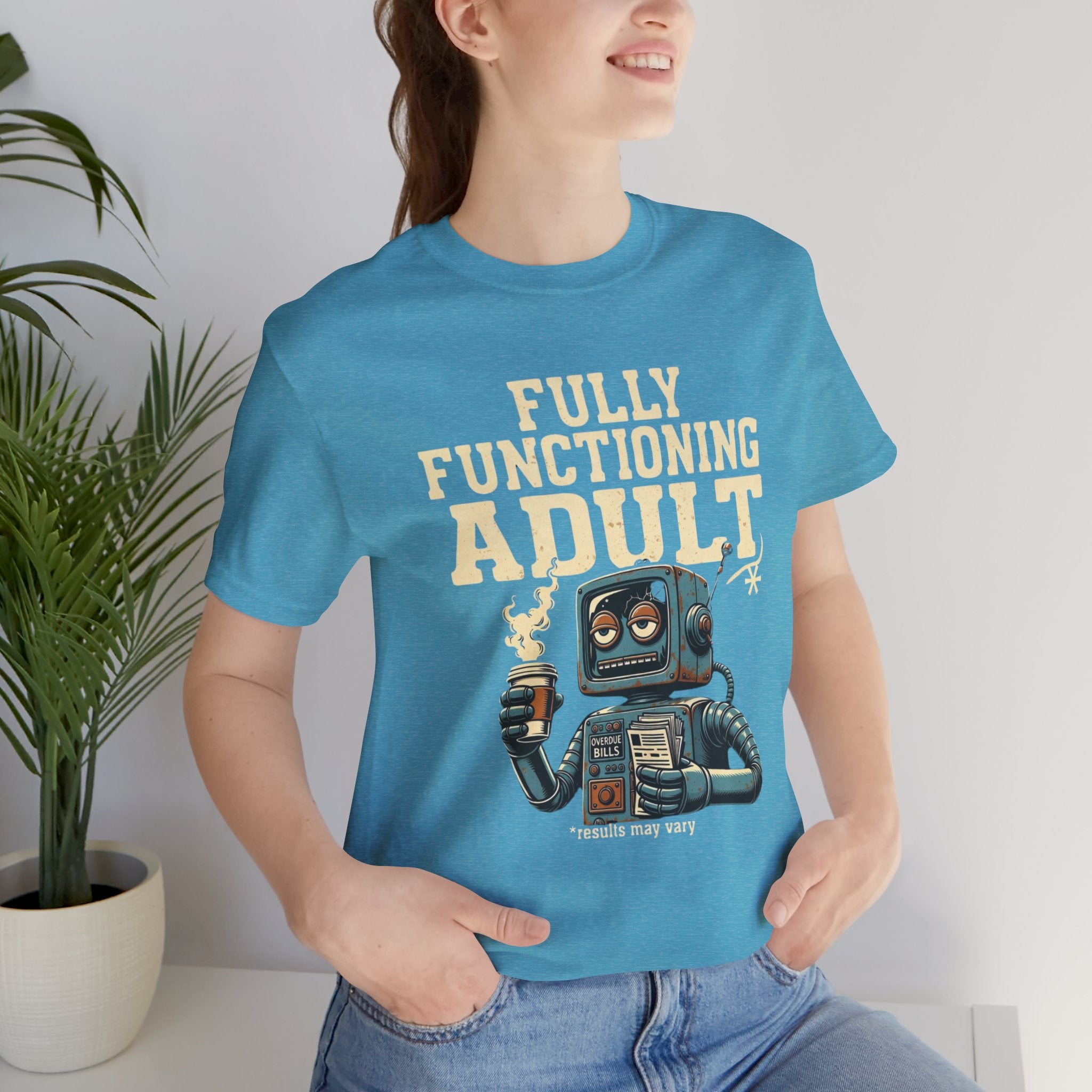Fully Functioning Adult T-Shirt | Funny Adulting Tee | Sarcastic Humor Shirt | Robot Graphic Tee | Relatable Life T-Shirt