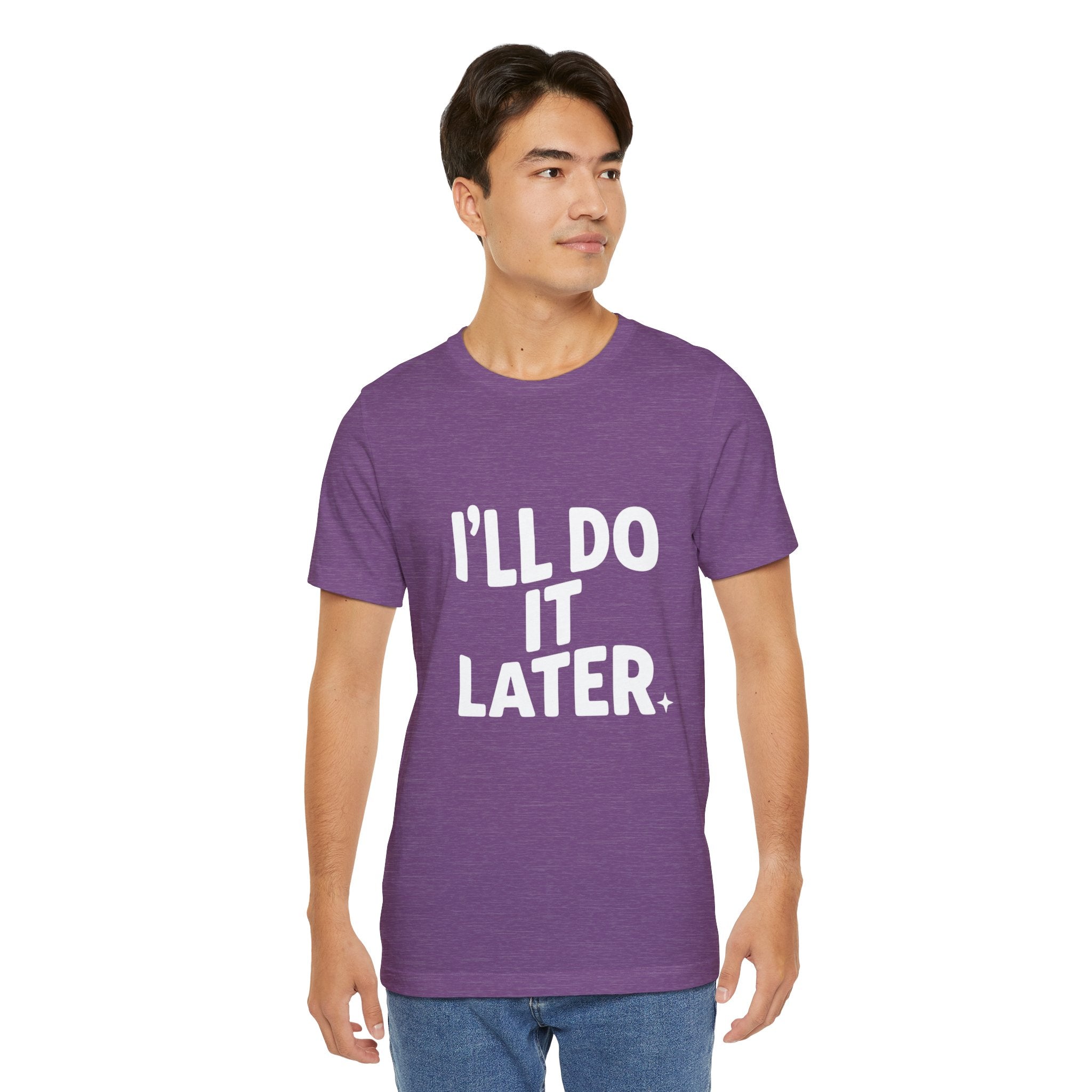 “I Will Do It Later” Tee — Funny Procrastination Short Sleeve T-Shirt
