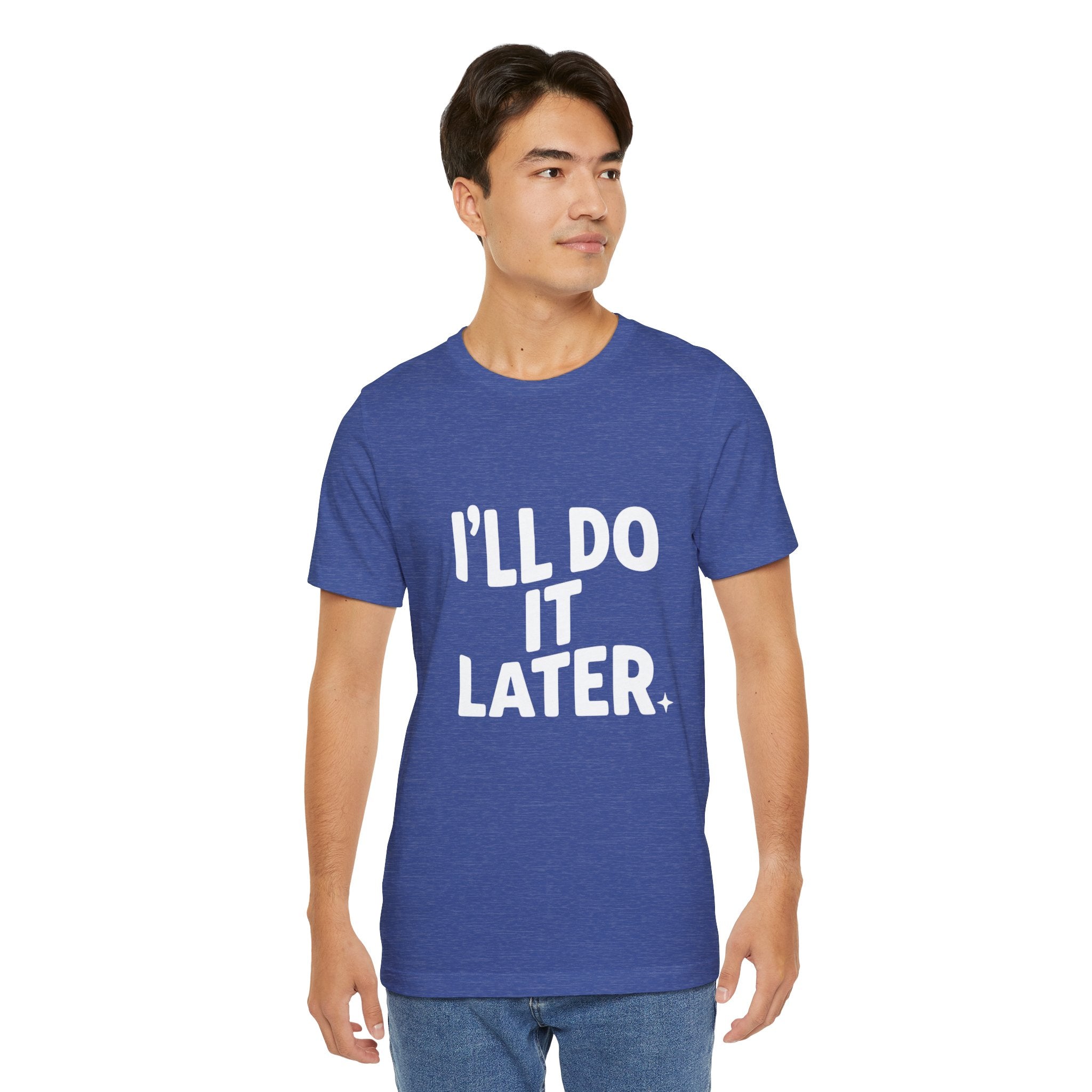 “I Will Do It Later” Tee — Funny Procrastination Short Sleeve T-Shirt