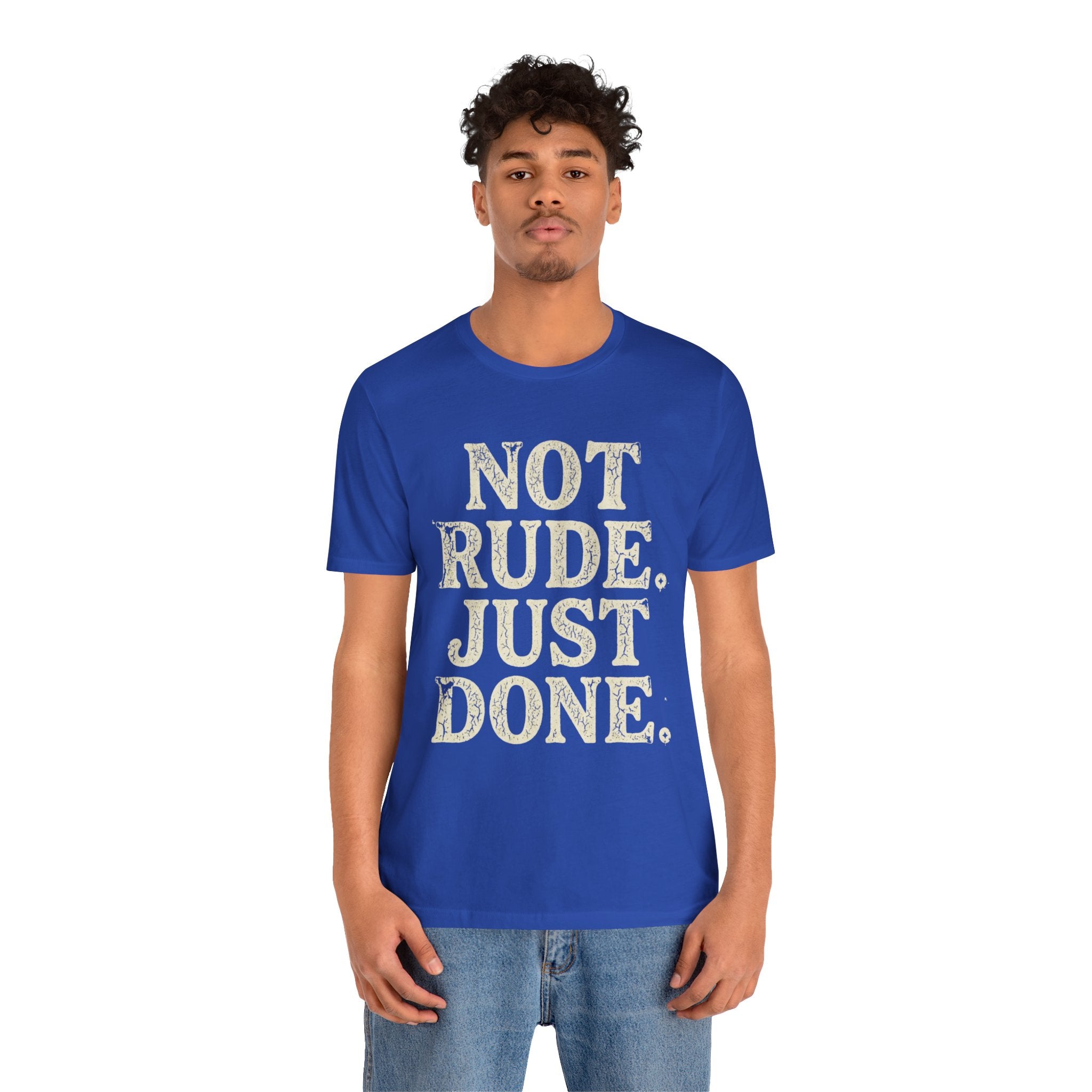 “Not Rude, Just Done” Tee — Casual Graphic T‑Shirt for Burnout & Humor