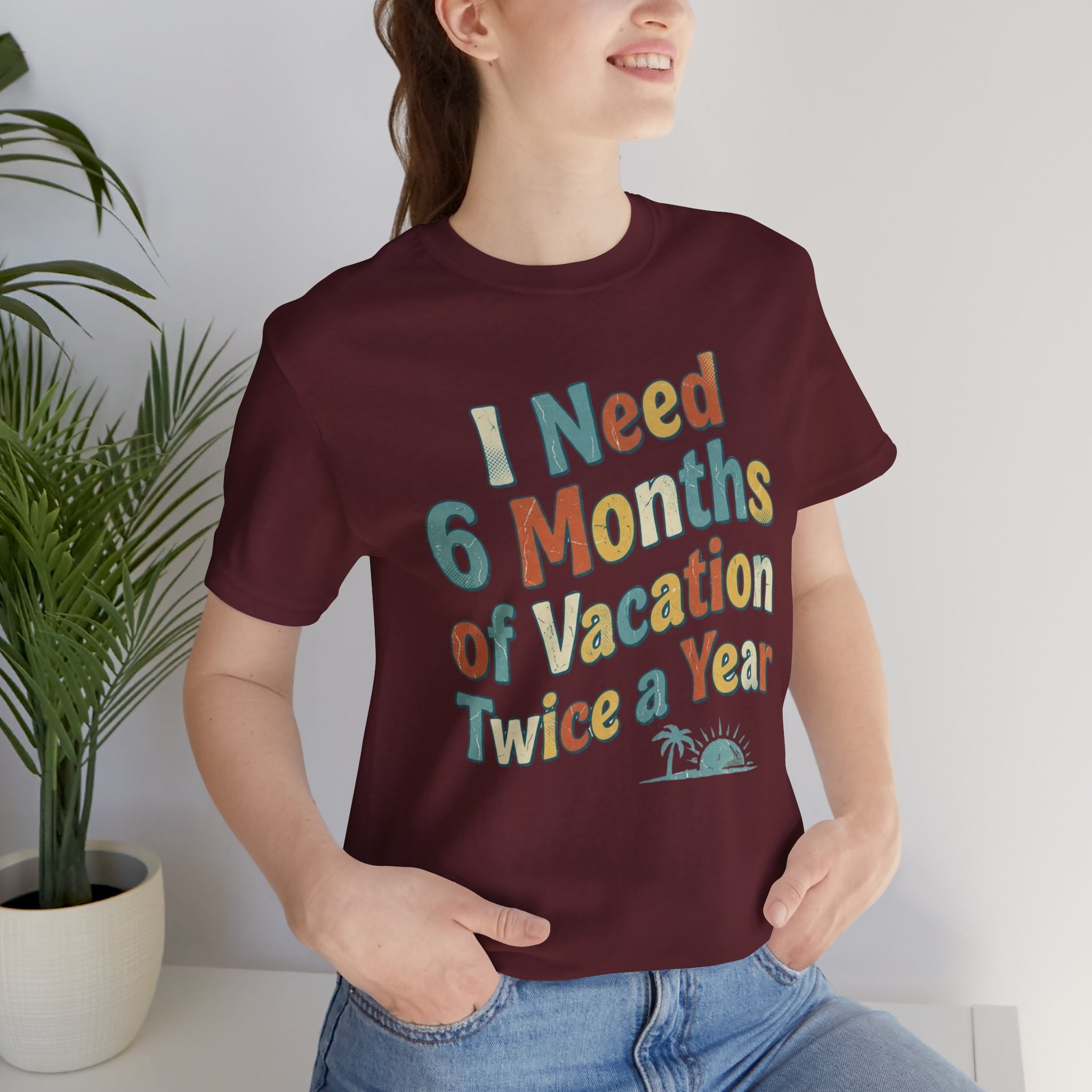 Funny Travel T-Shirt — “I Need 6 Months of Vacation Twice a Year” Retro Burnout Tee
