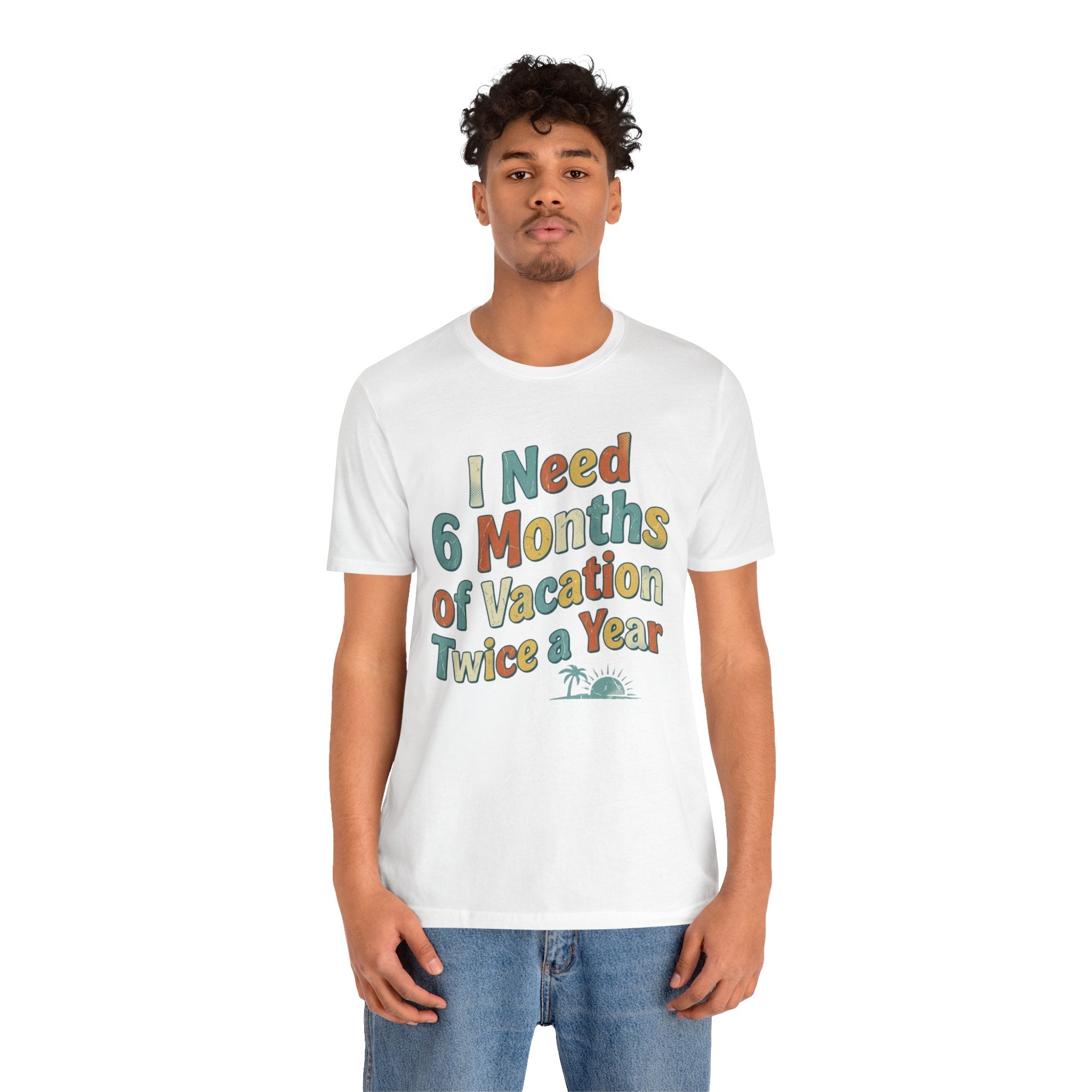 Funny Travel T-Shirt — “I Need 6 Months of Vacation Twice a Year” Retro Burnout Tee