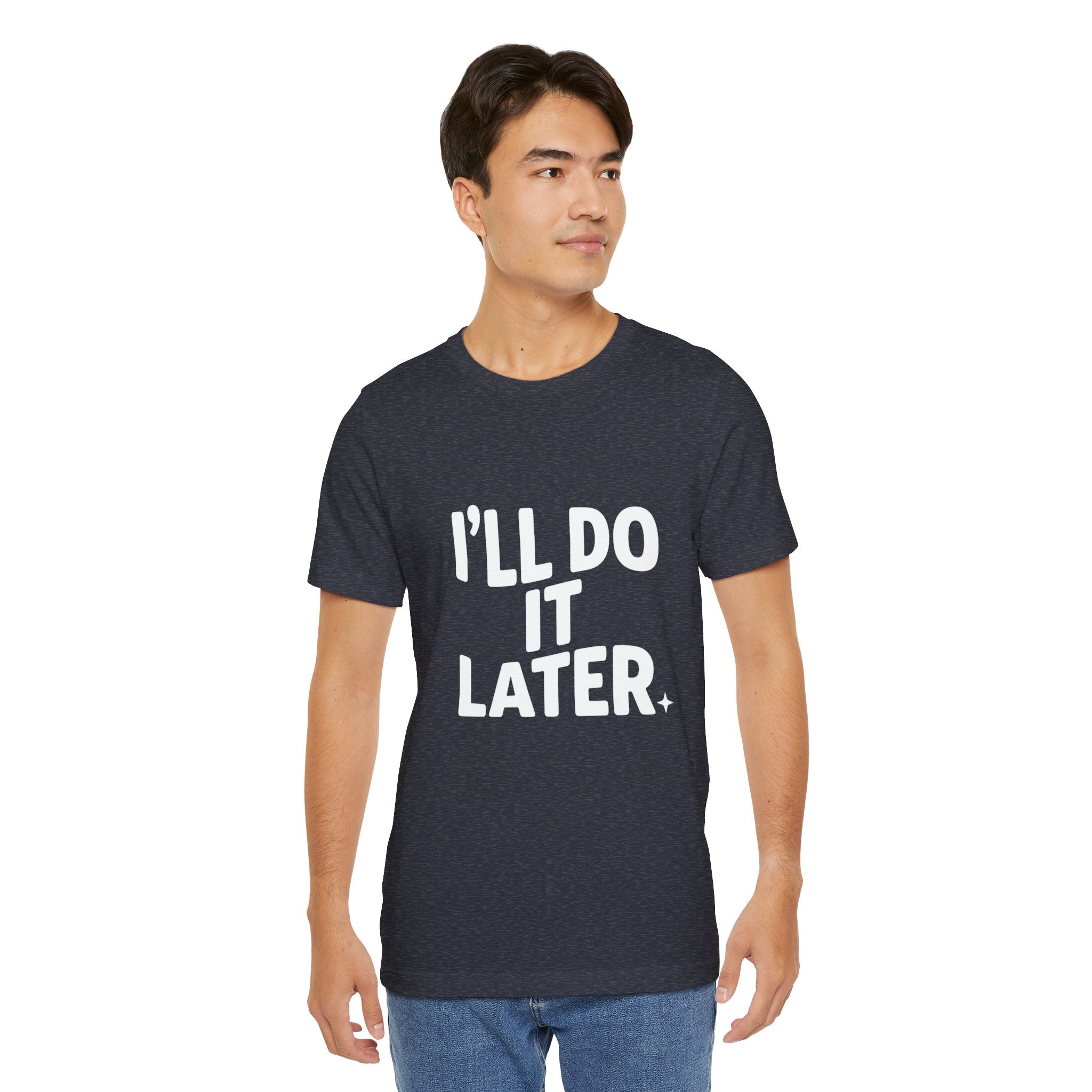 “I Will Do It Later” Tee — Funny Procrastination Short Sleeve T-Shirt