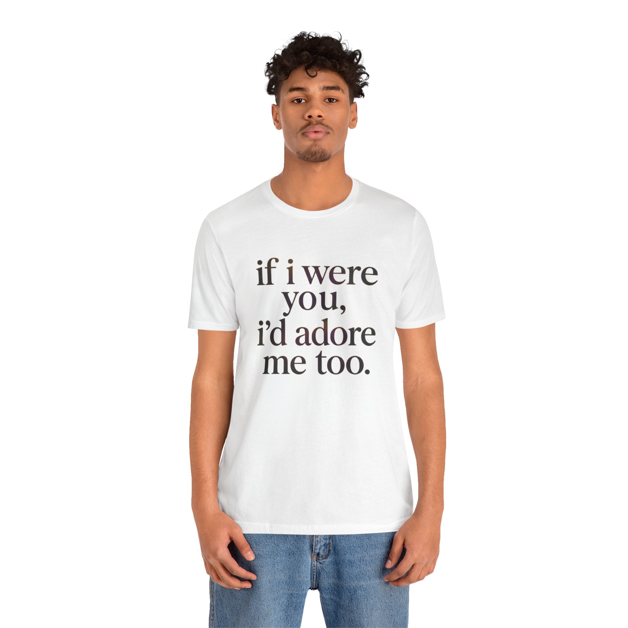 If I Were You, I’d Adore Me Too Minimal Graphic Tee