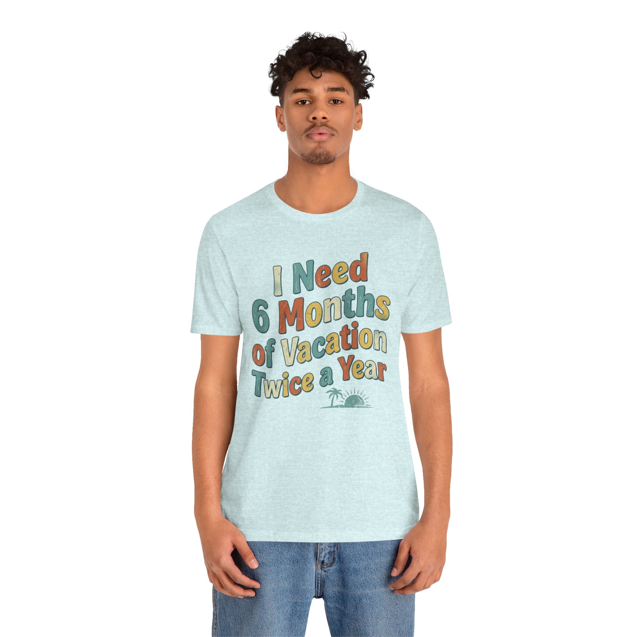 Funny Travel T-Shirt — “I Need 6 Months of Vacation Twice a Year” Retro Burnout Tee