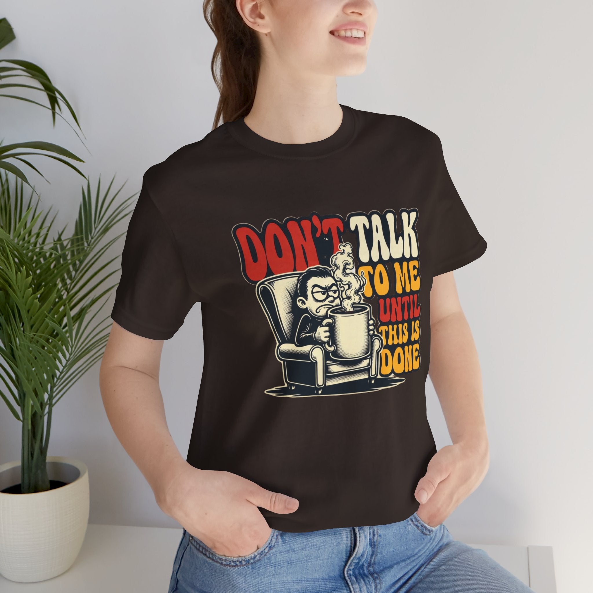 Don’t Talk to Me Until This Is Done Tee — Funny Coffee Lover T-Shirt