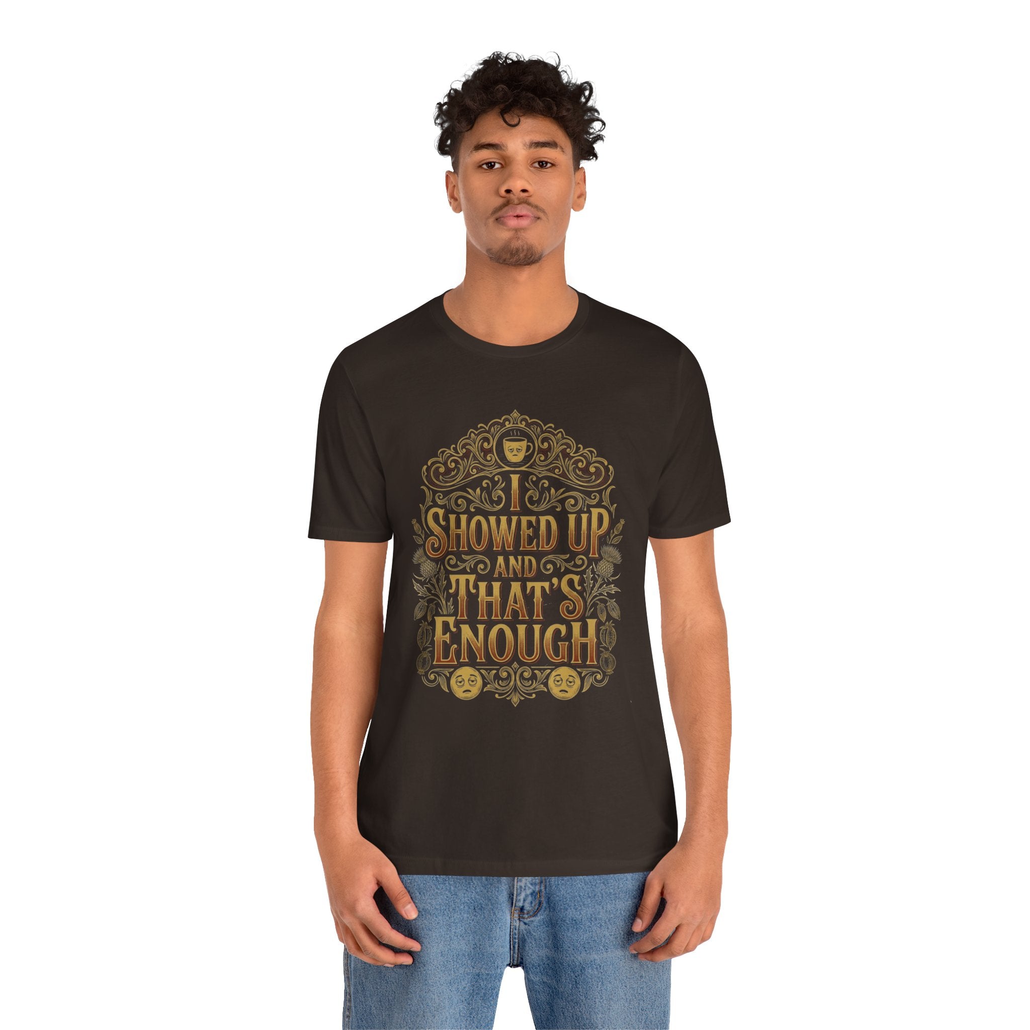 Showed Up And That's Enough T-Shirt — Inspirational Casual Tee