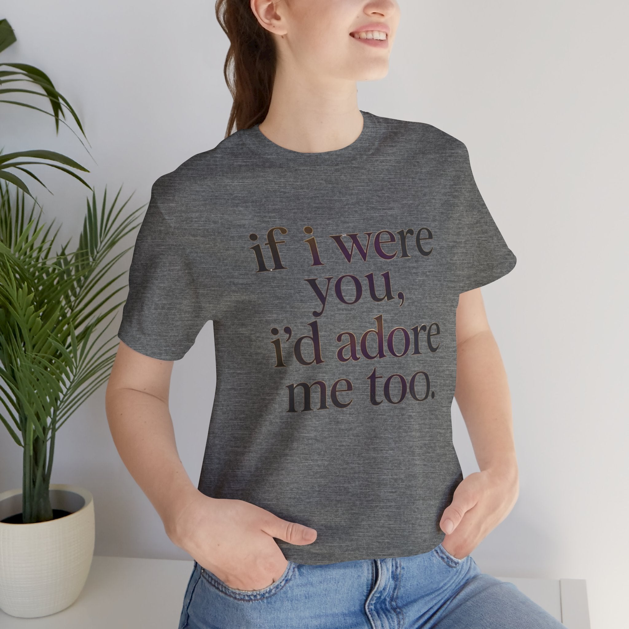 If I Were You, I’d Adore Me Too Minimal Graphic Tee