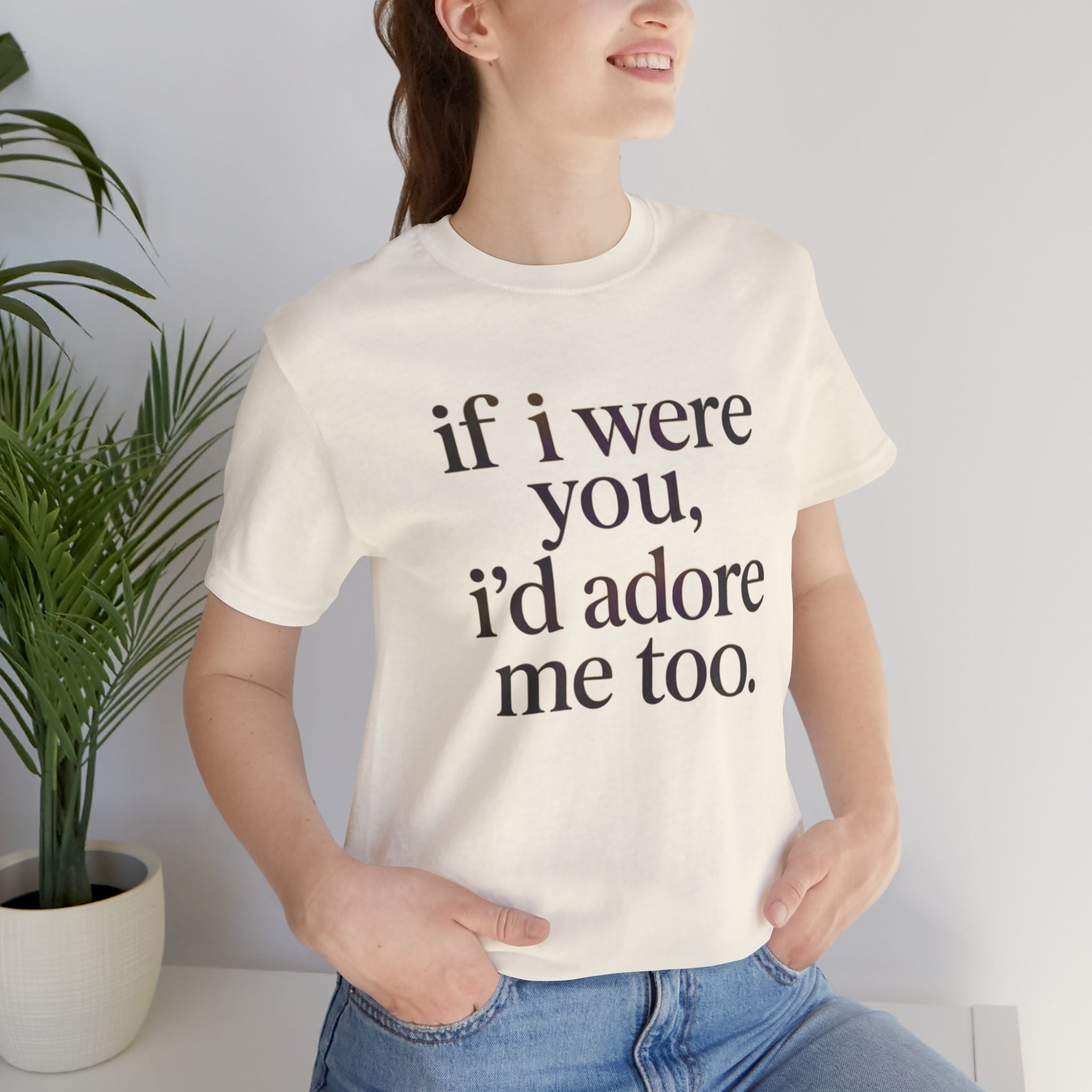 If I Were You, I’d Adore Me Too Minimal Graphic Tee