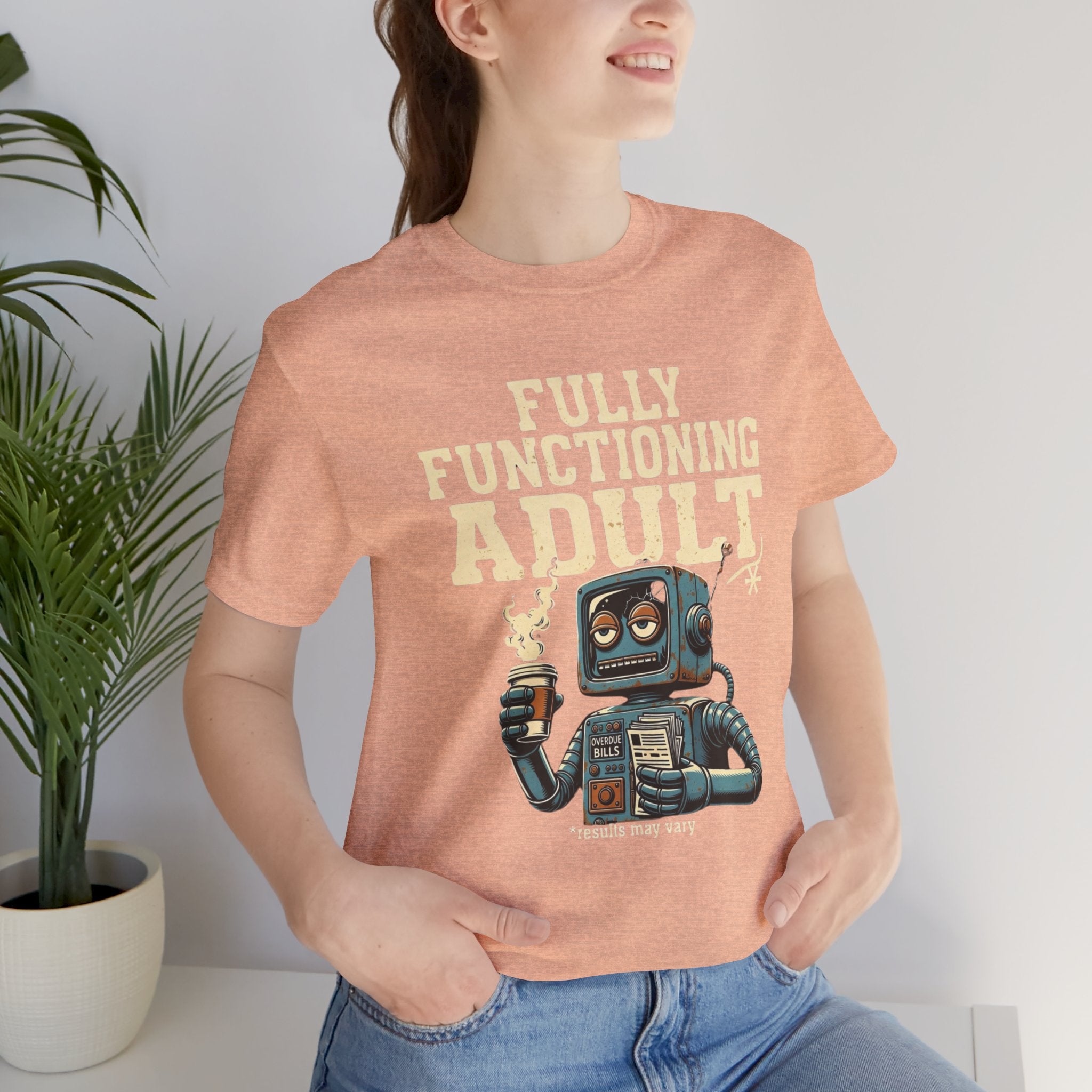 Fully Functioning Adult T-Shirt | Funny Adulting Tee | Sarcastic Humor Shirt | Robot Graphic Tee | Relatable Life T-Shirt
