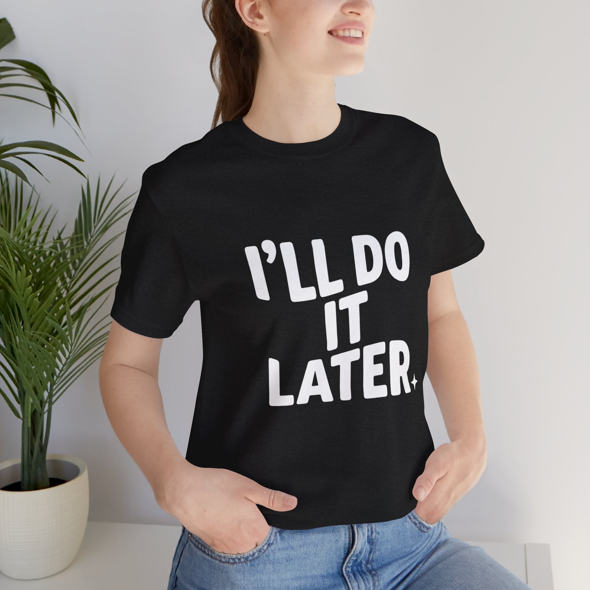 “I Will Do It Later” Tee — Funny Procrastination Short Sleeve T-Shirt