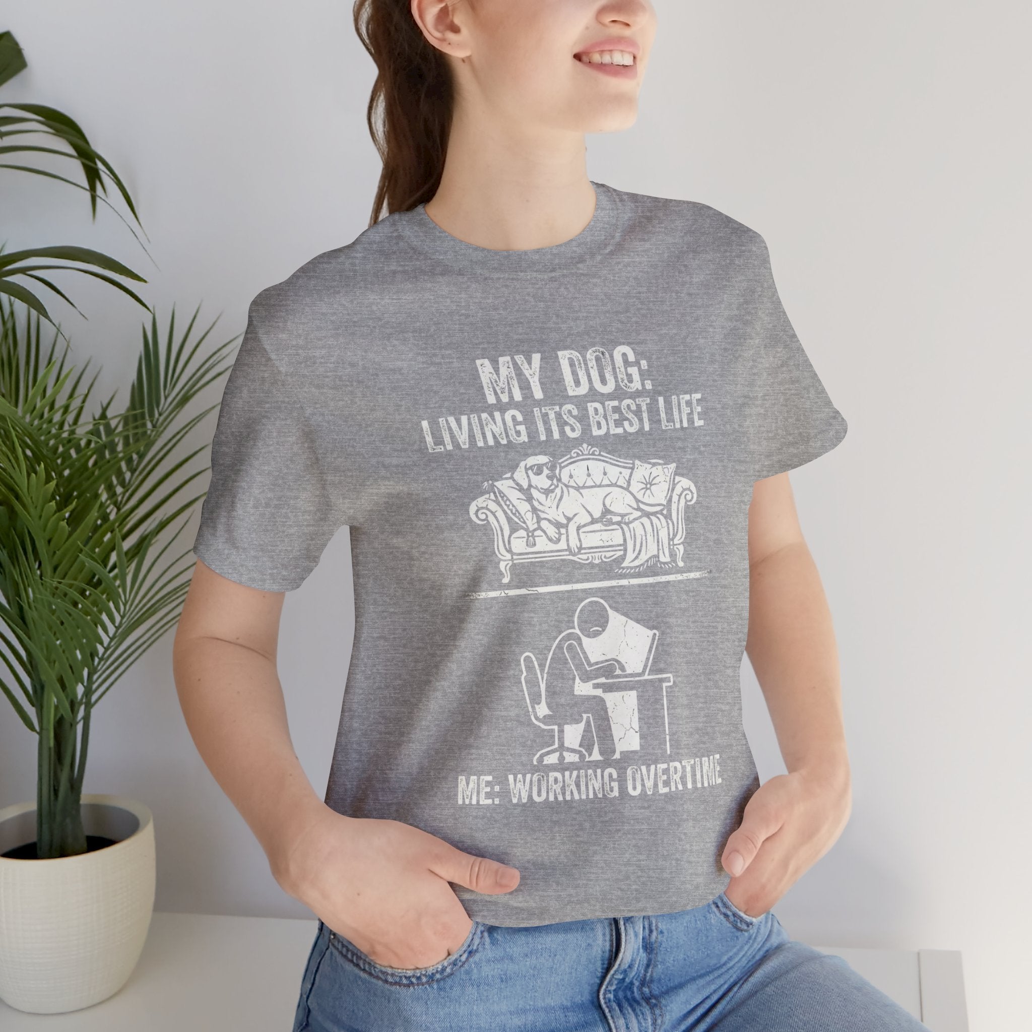 My Dog Living Its Best Life T-Shirt | Funny Dog Lover Tee | Meanwhile I’m Working Overtime Shirt | Pet Humor Graphic Tee