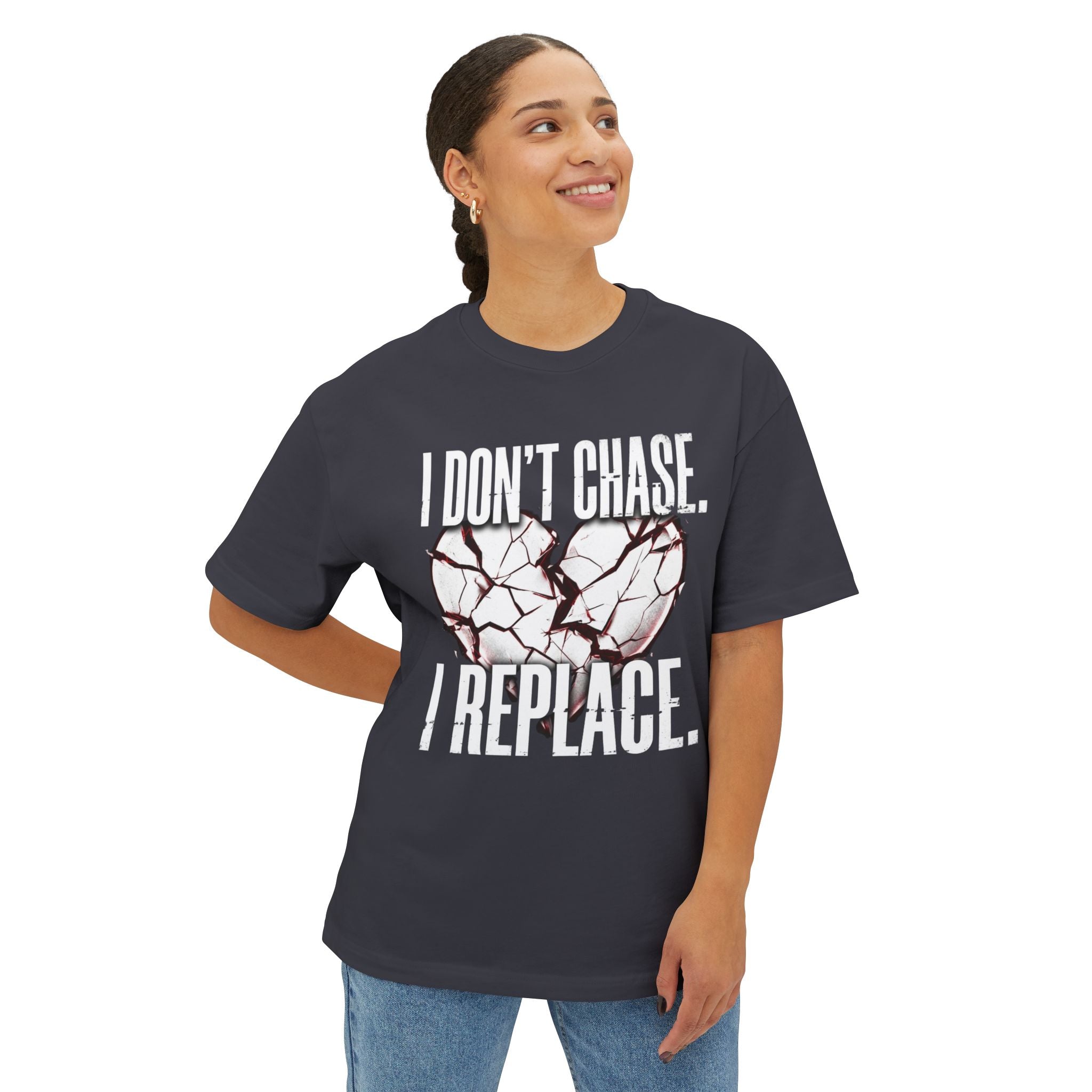 I Don’t Chase I Replace Oversized Boxy Tee — Statement Graphic T-Shirt