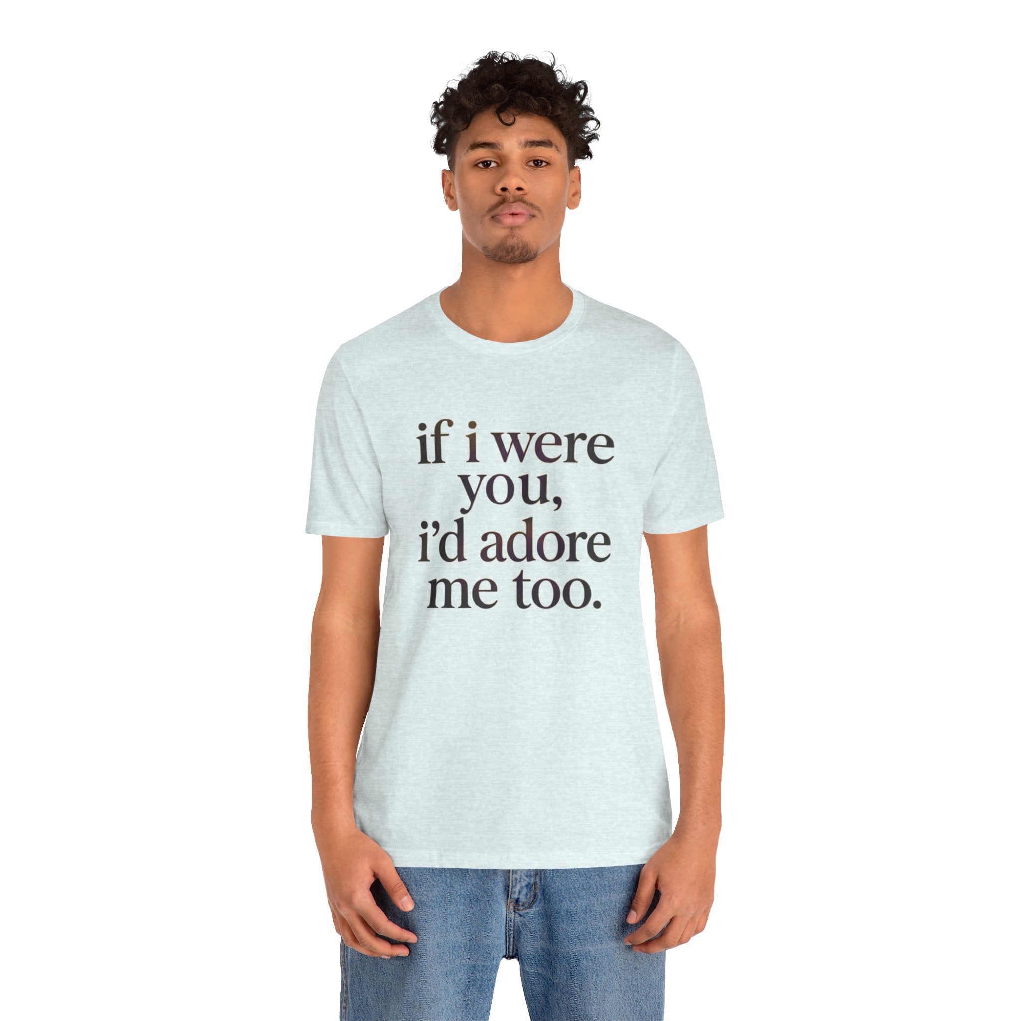 If I Were You, I’d Adore Me Too Minimal Graphic Tee